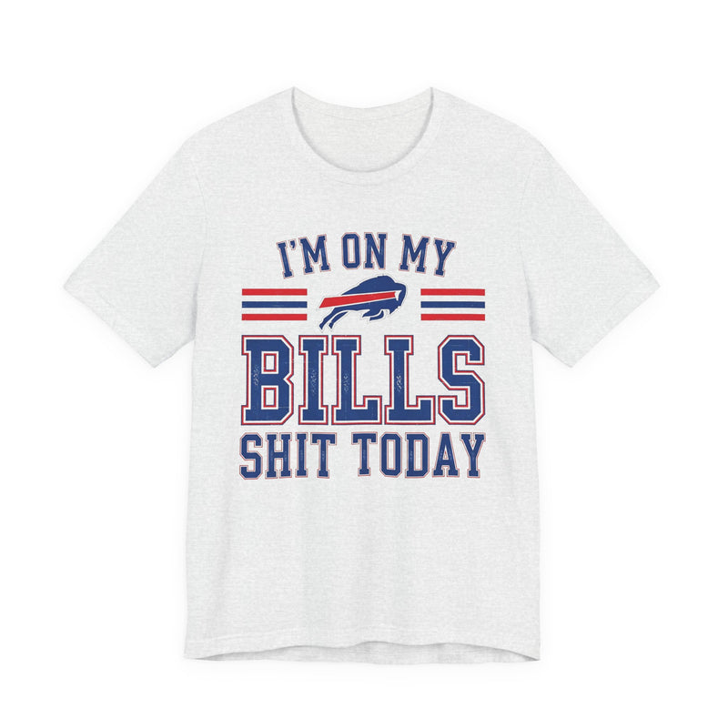 I'm On My Bills Shit Today T-Shirt