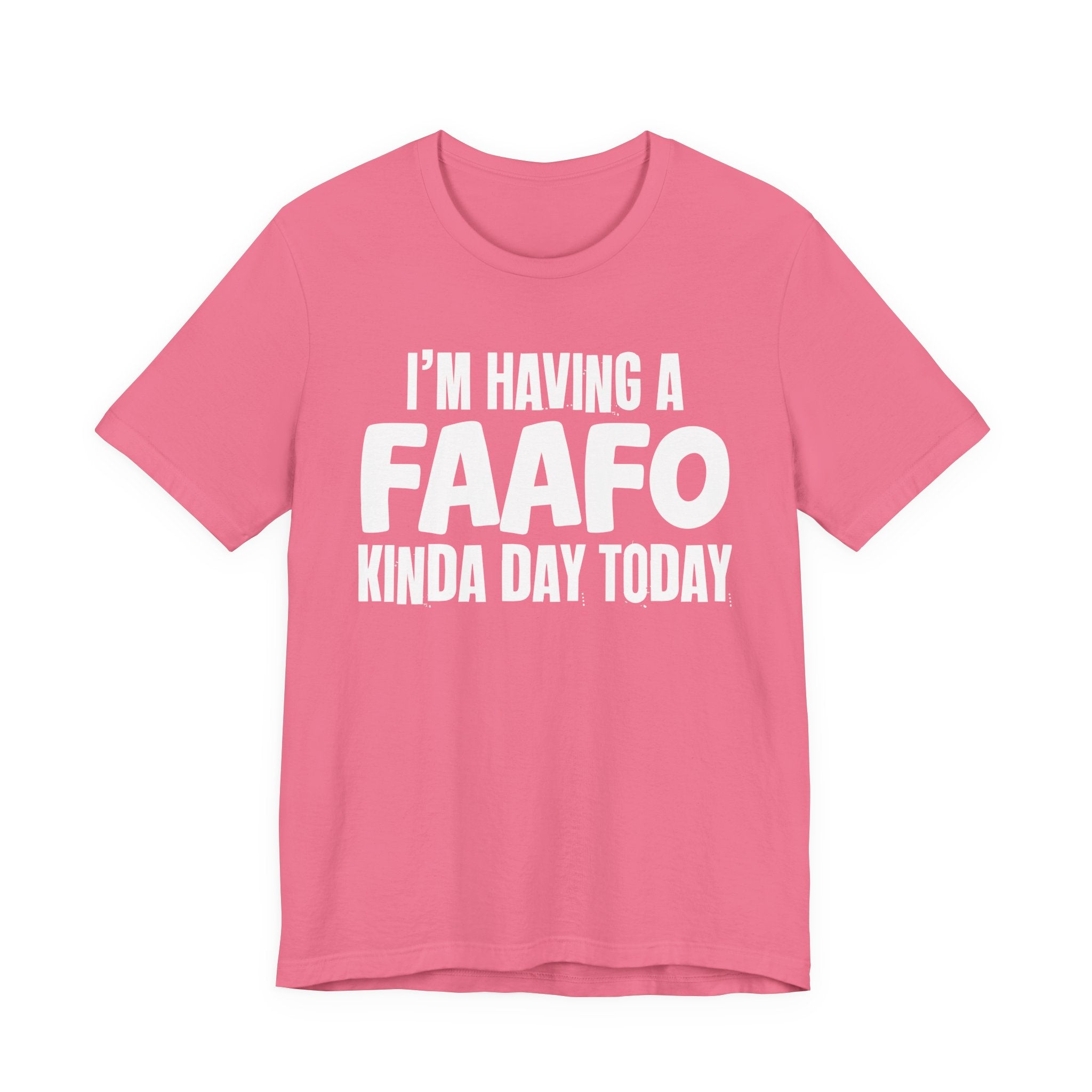 I'm Having a FAAFO Kinda Day Today - Humorous Mood T-Shirt