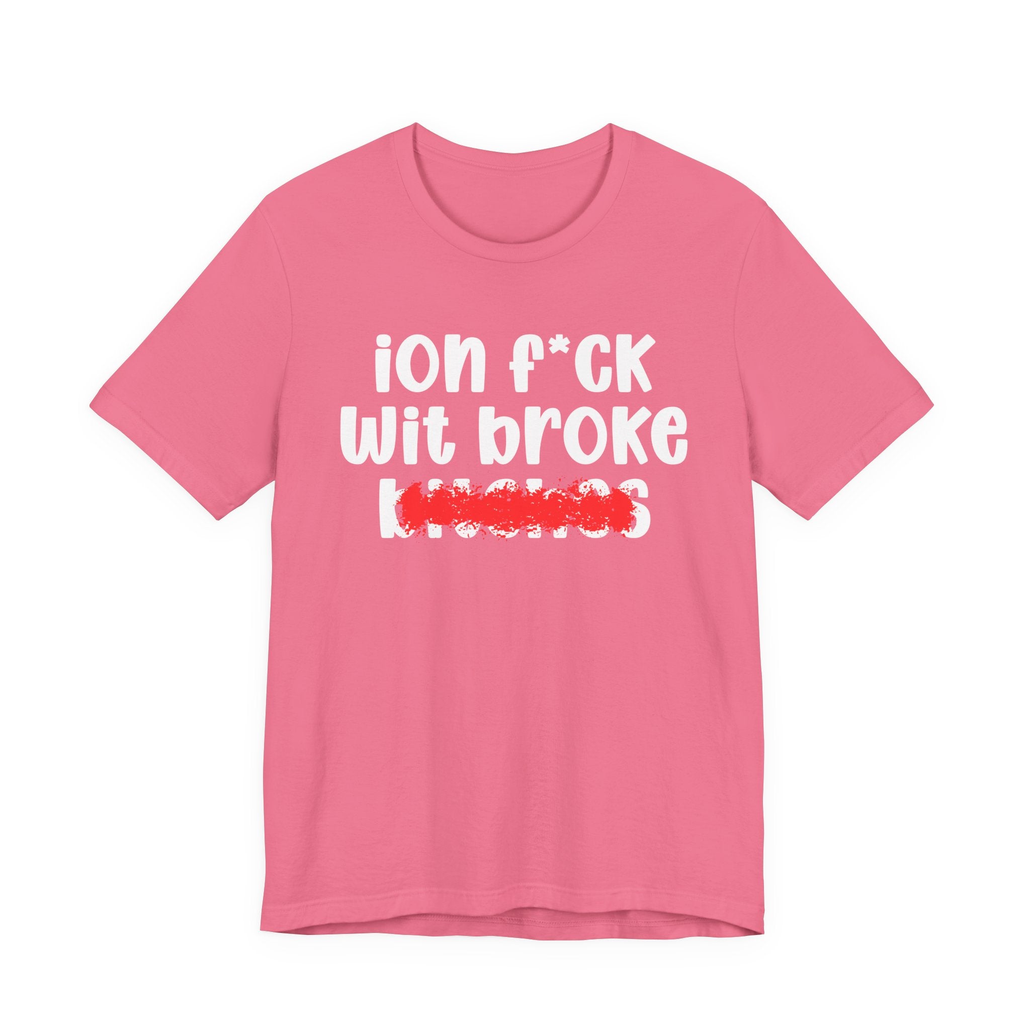 ION (I Don't) FUCK WITH BROKE BITCHES — Bold Sarcastic Graphic T-Shirt