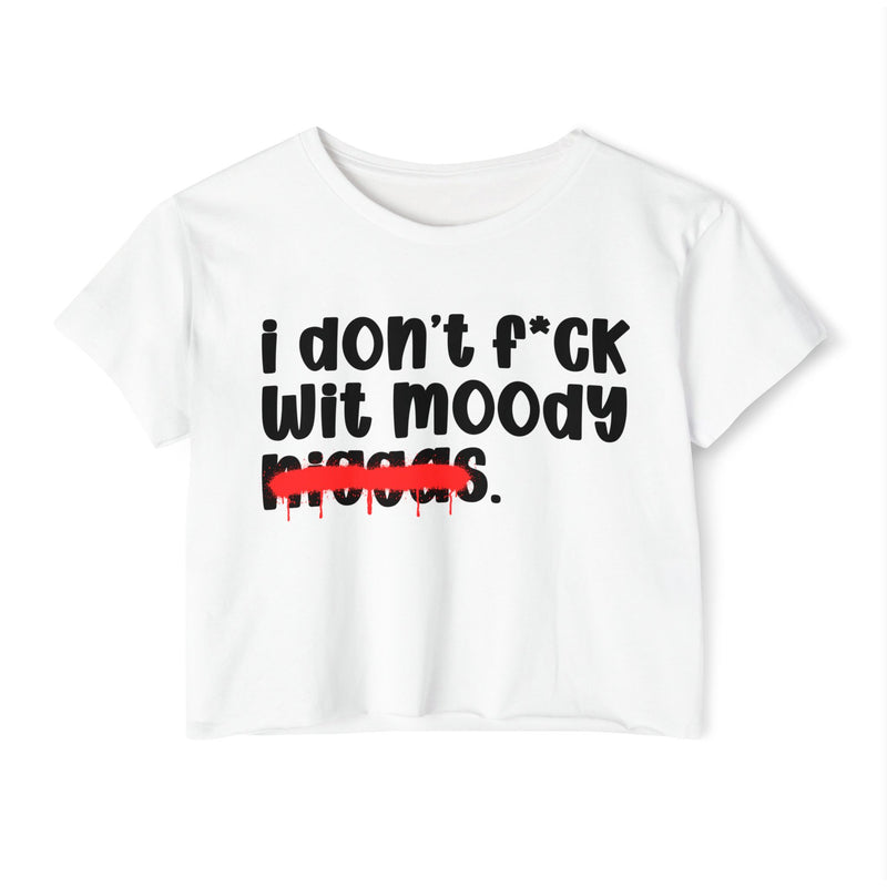 I Don't Fuck Wit Moody Niggas - Brutally Direct Statement Crop-top