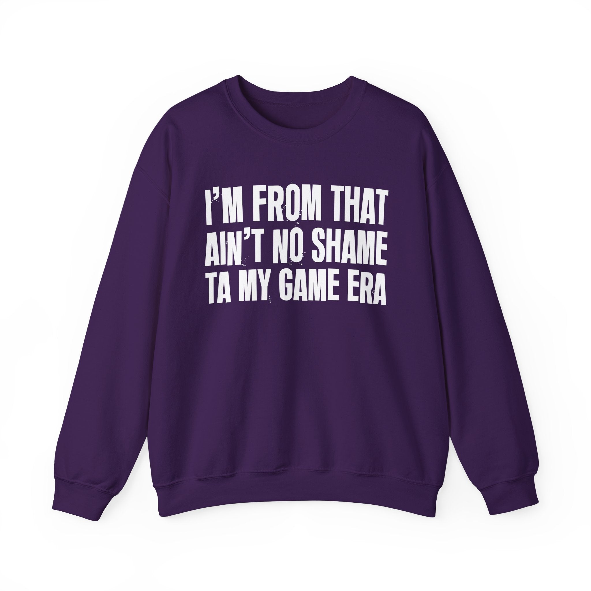 I'm From That Ain't No Shame Ta My Game Era - Funny Growing Up Sweatshirt