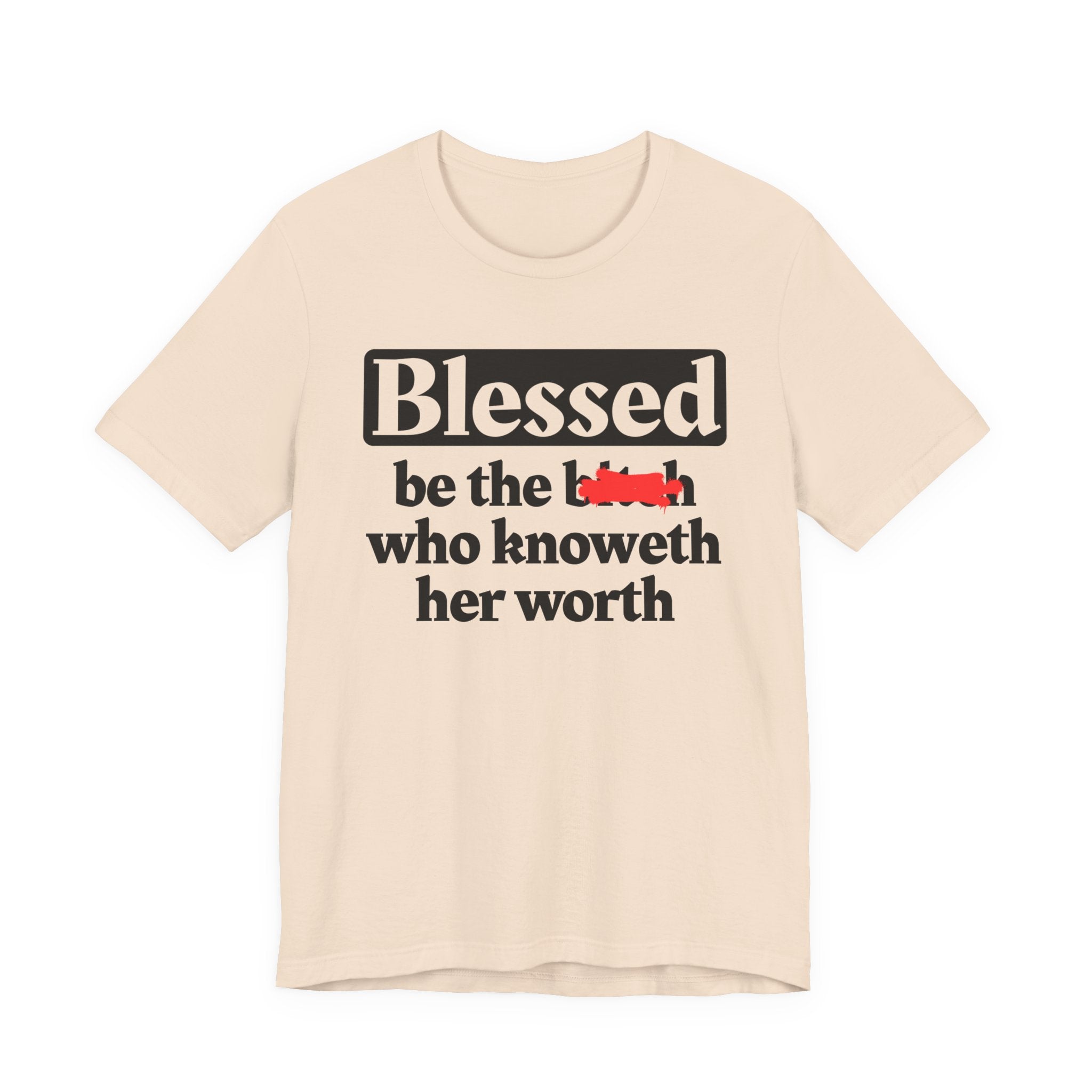 Blessed Be The Bitch Who Knoweth Her Worth － Funny Inspirational T-shirt