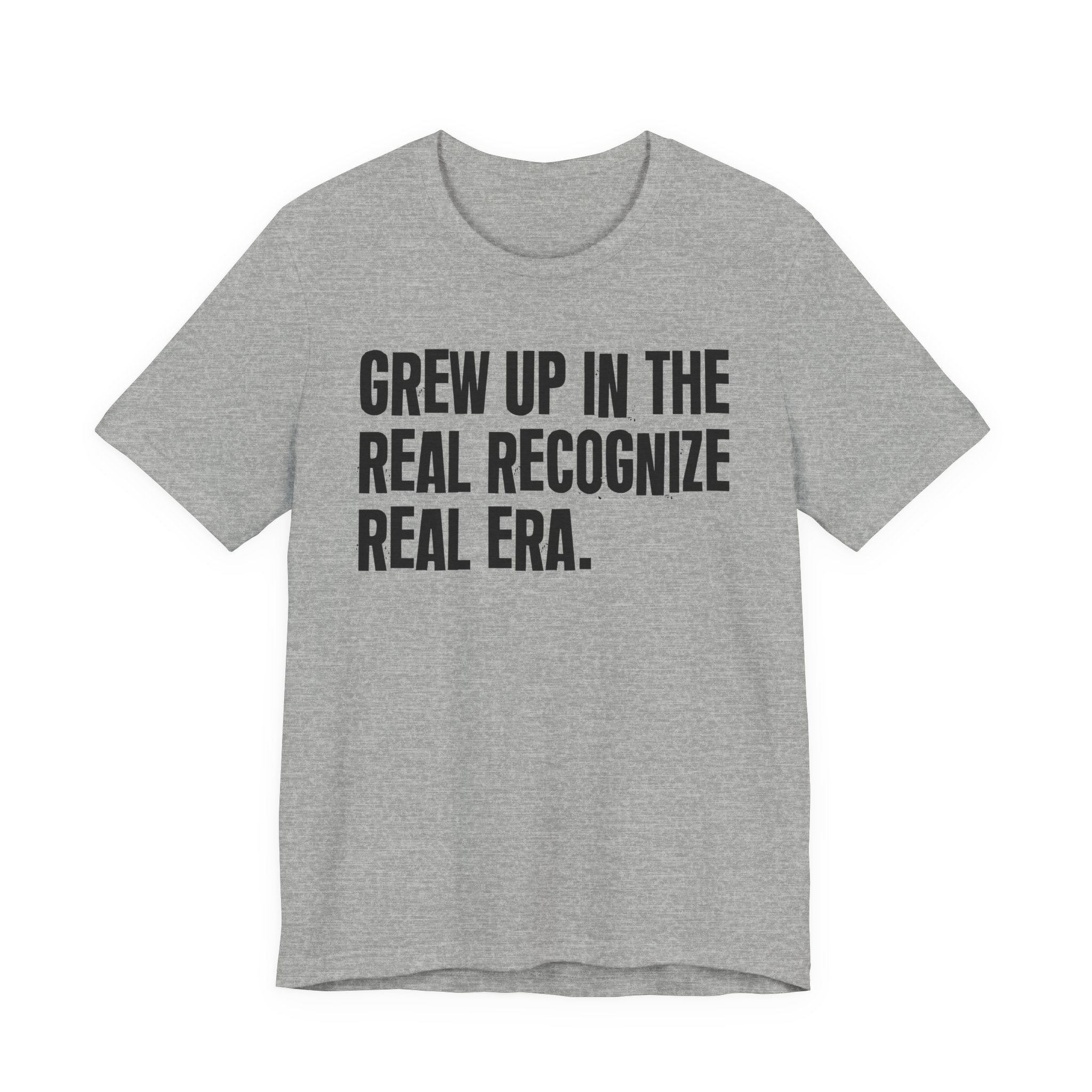 Grew Up In The Real Recognize Real Era - Hilarious Back In The Days  T-Shirt