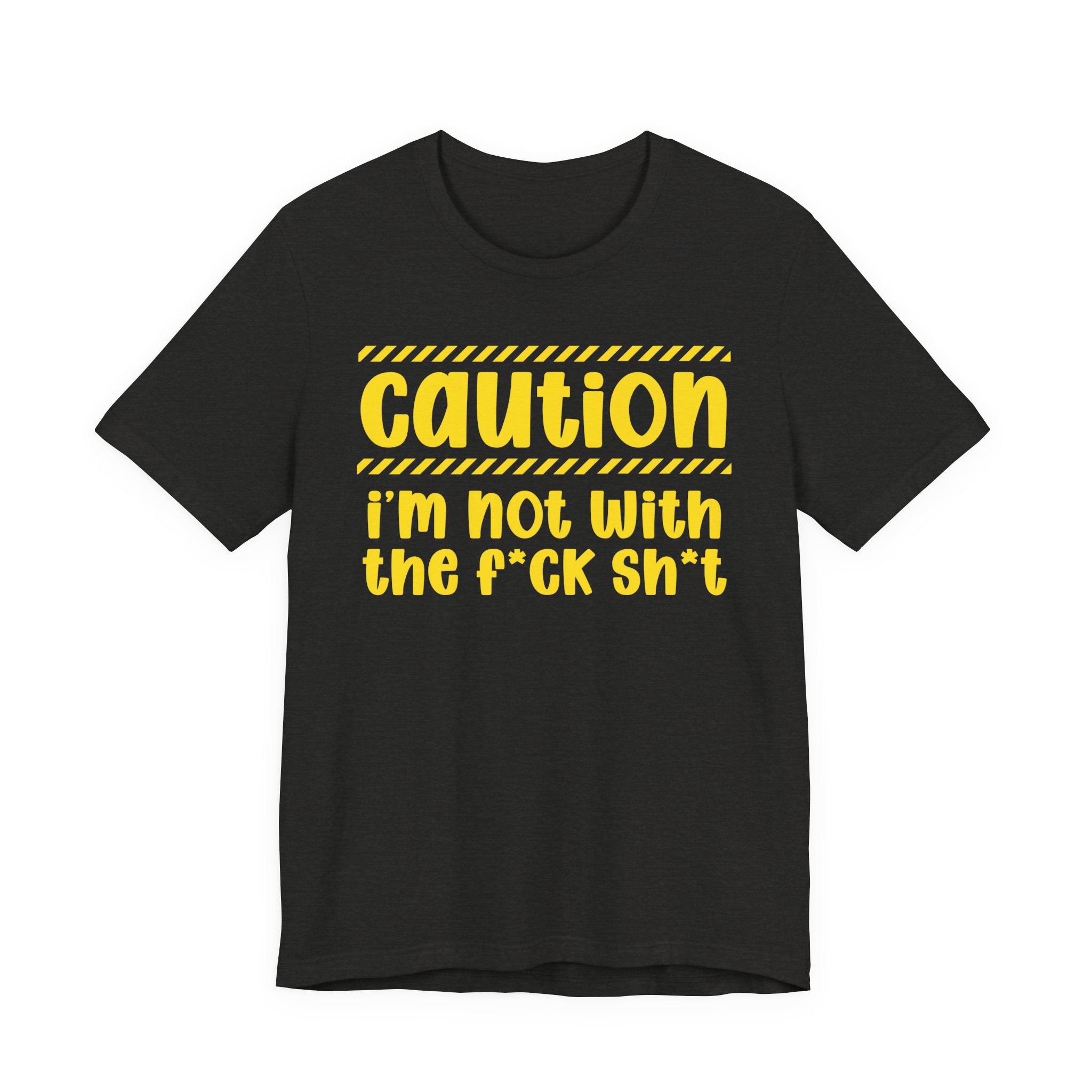 Caution I'm Not With The Fuck Shit — Bold Warning Statement Tee