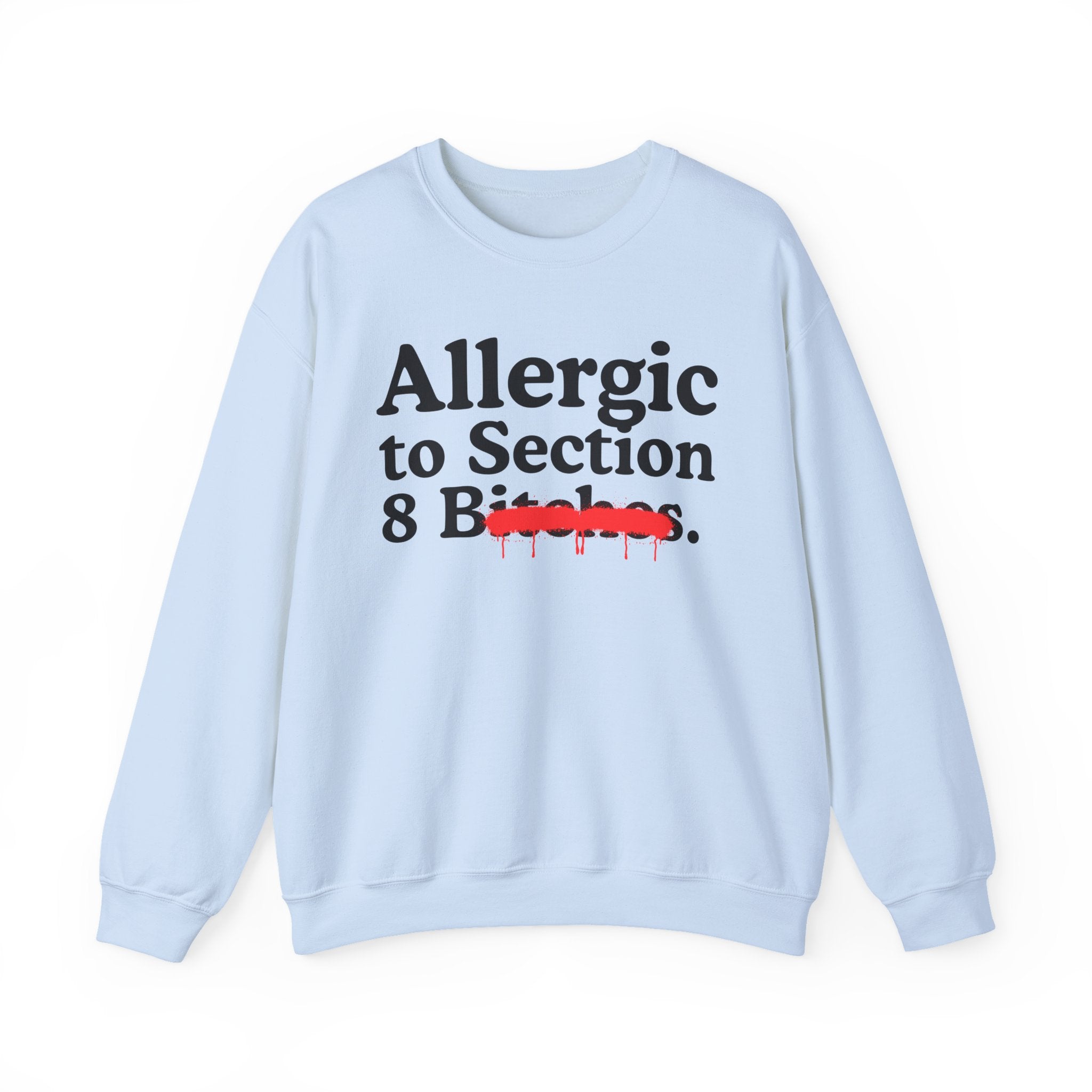 Allergic To Section 8 Bitches — Sarcastic Sassy Statement Sweatshirt