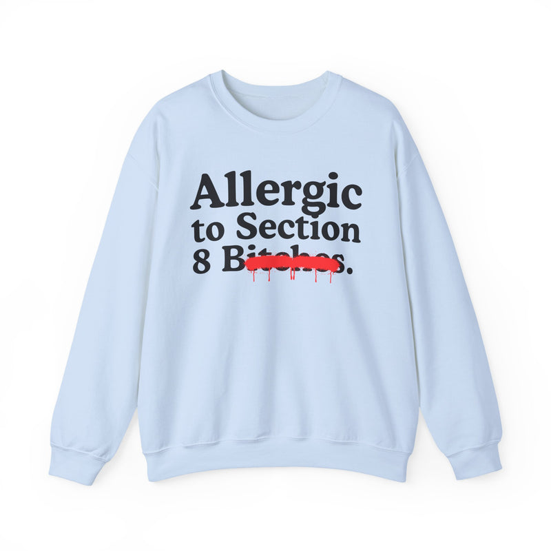 Allergic To Section 8 Bitches — Sarcastic Sassy Statement Sweatshirt