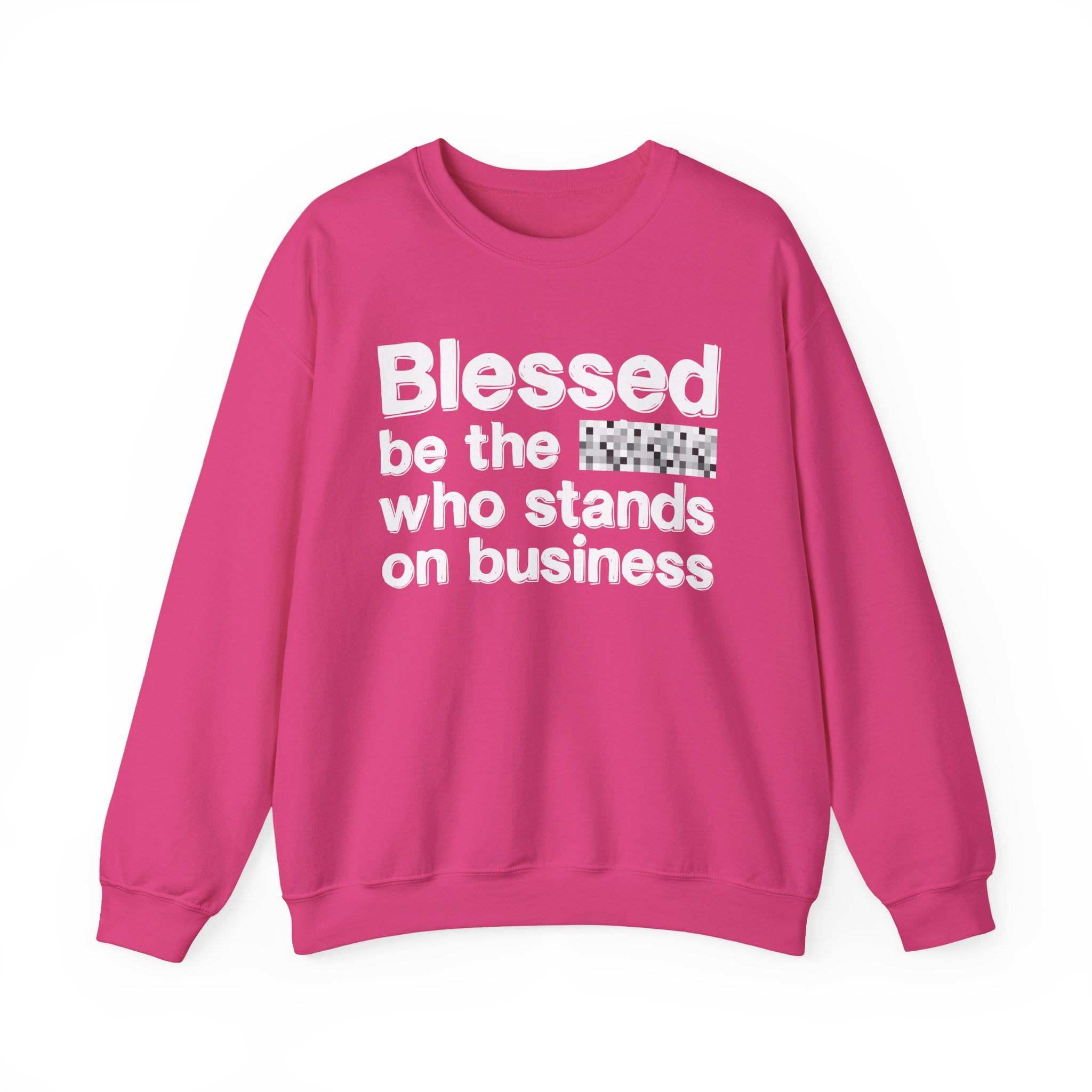 Blessed Be The [Censored] Who Stands On Business - Funny Inspirational Sweathsirt