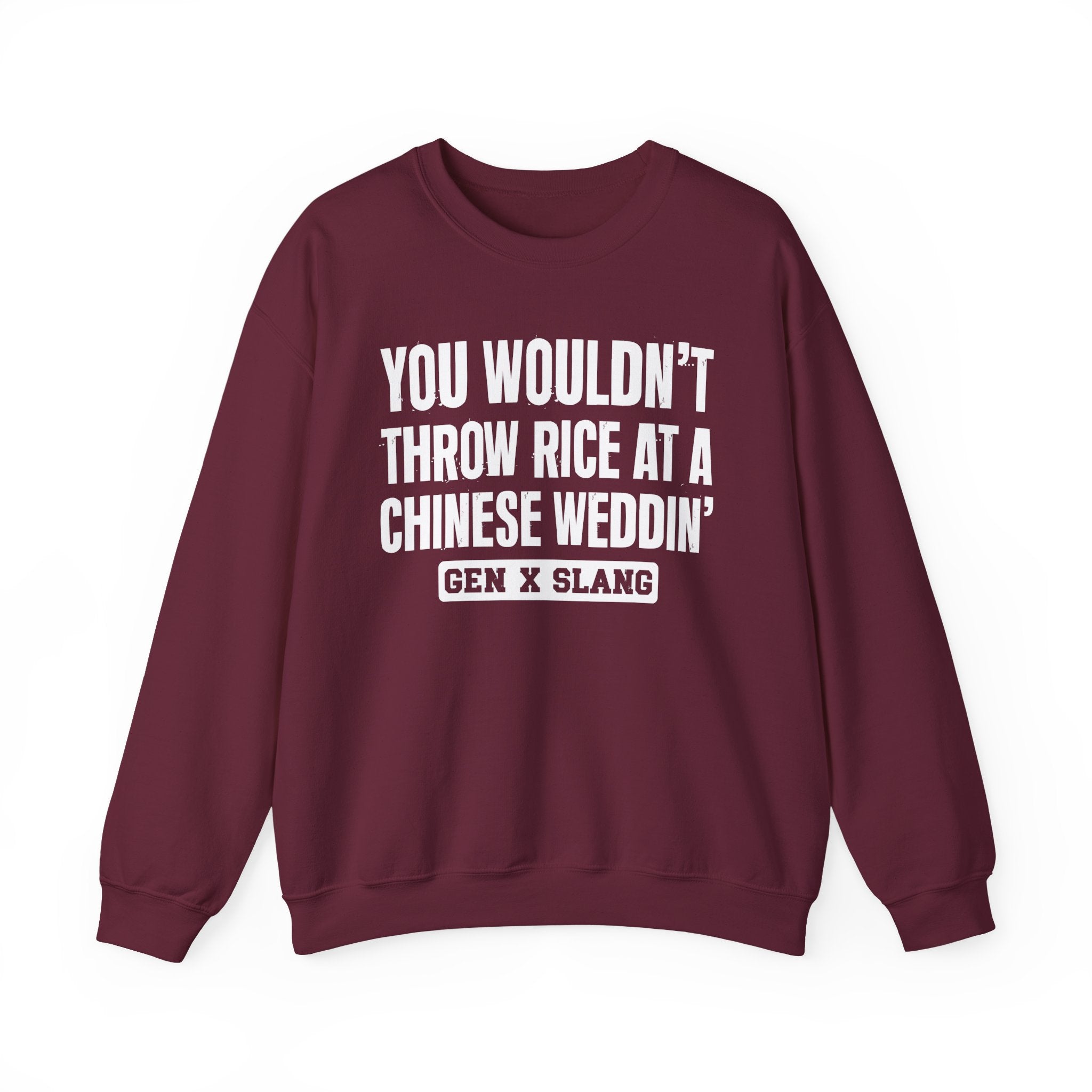 Gen X Slang Sweatshirt - You Wouldn't Throw Rice At A Chinese Weddin'