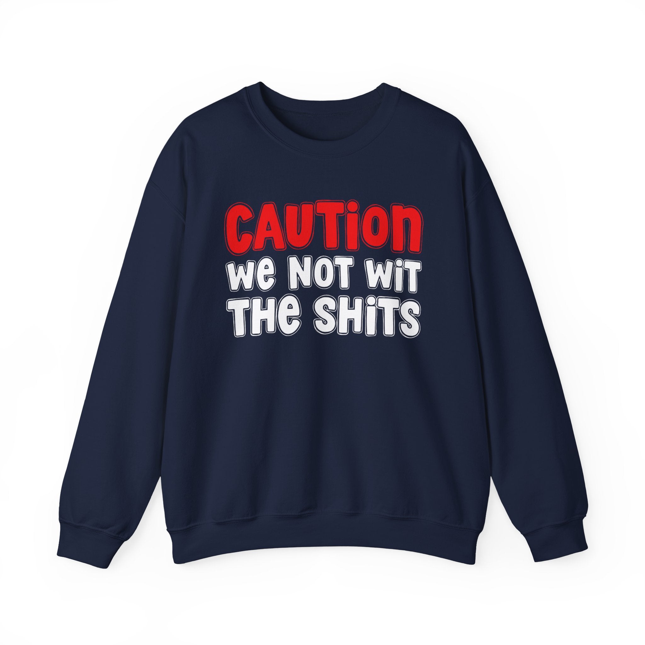 Caution We Not With The Shits — Bold Graphic Statement Sweatshirt