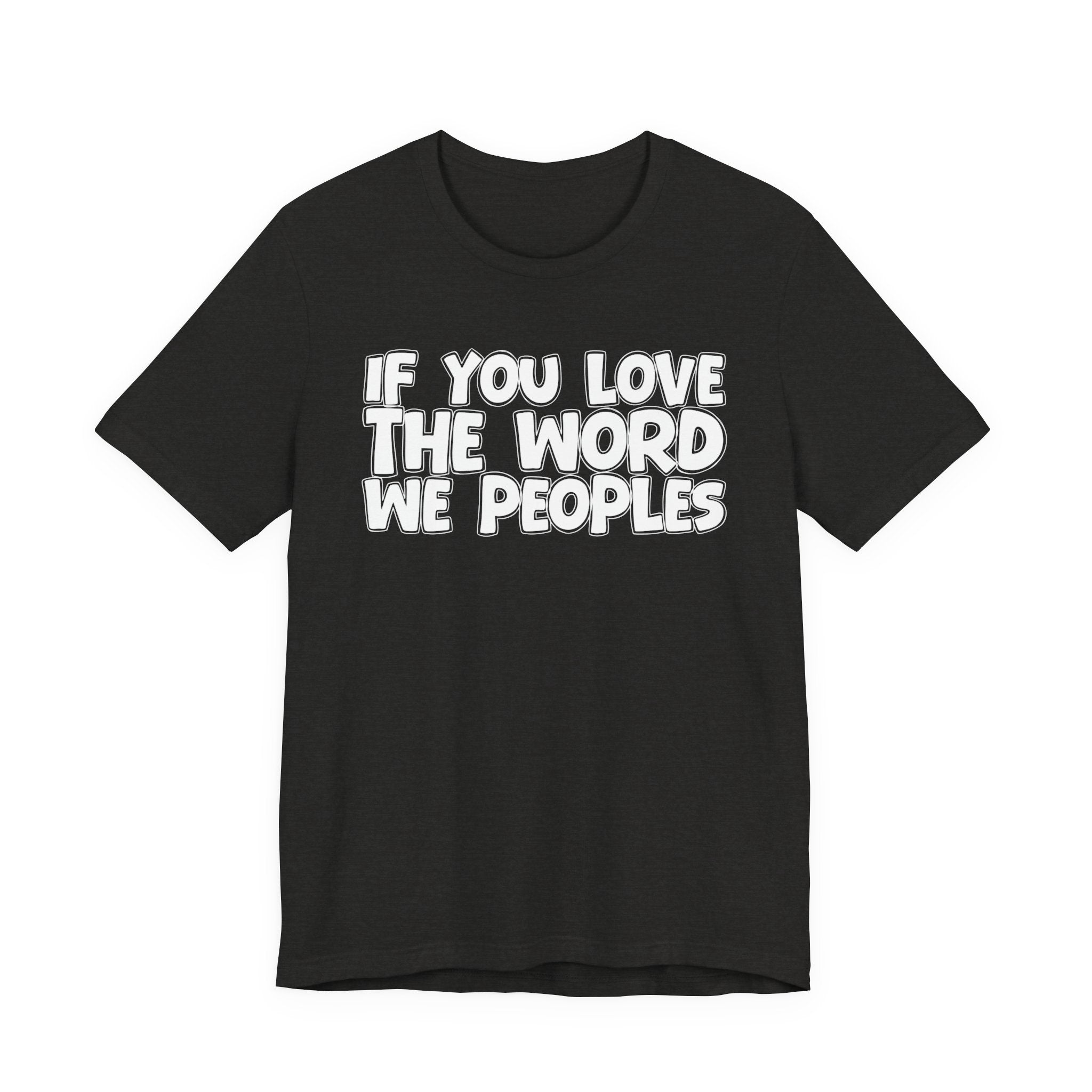 If You Love The Word We Peoples - Inspirational Faith T-Shirt