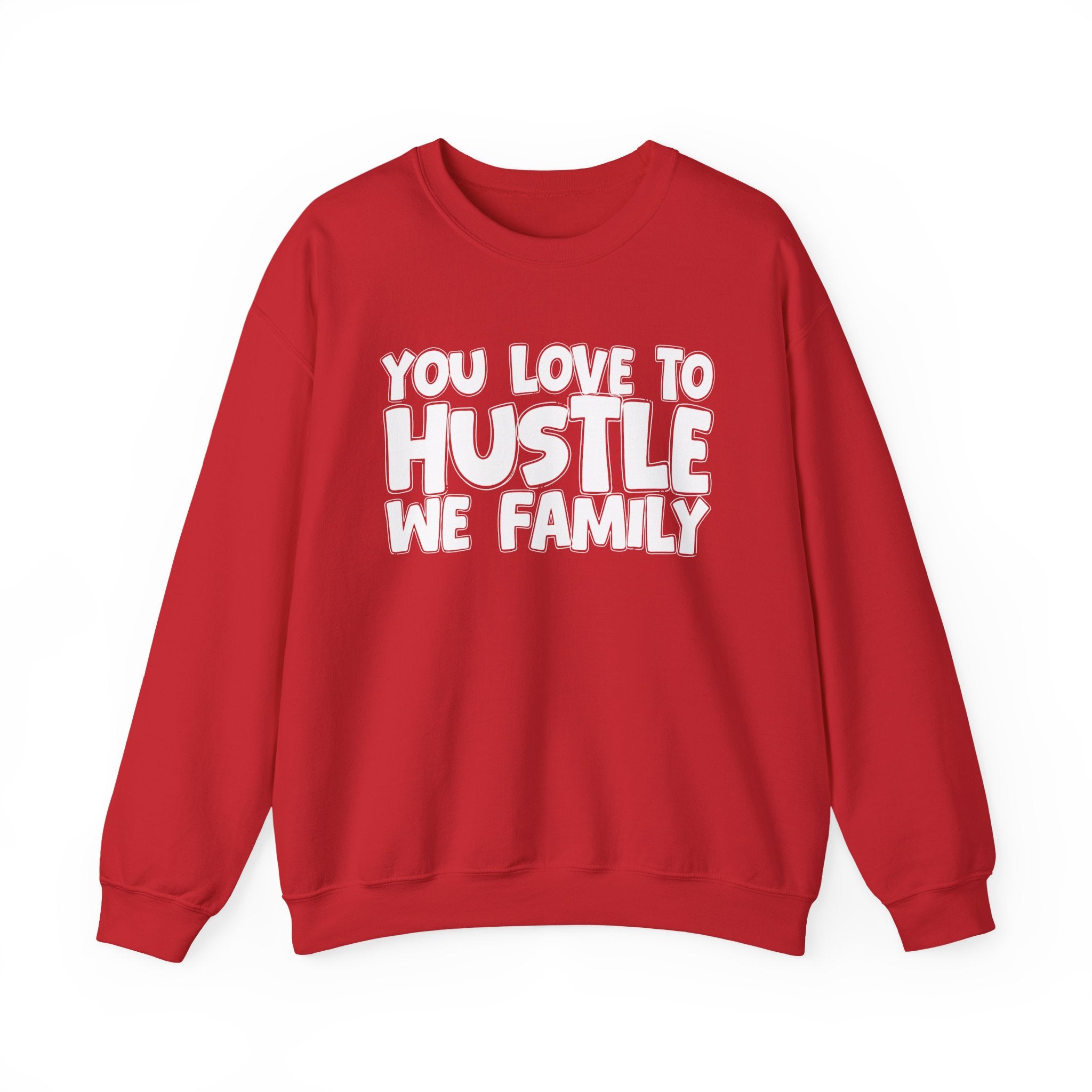 You Love To Hustle We Family — Motivational Hustle Statement Sweatshirt