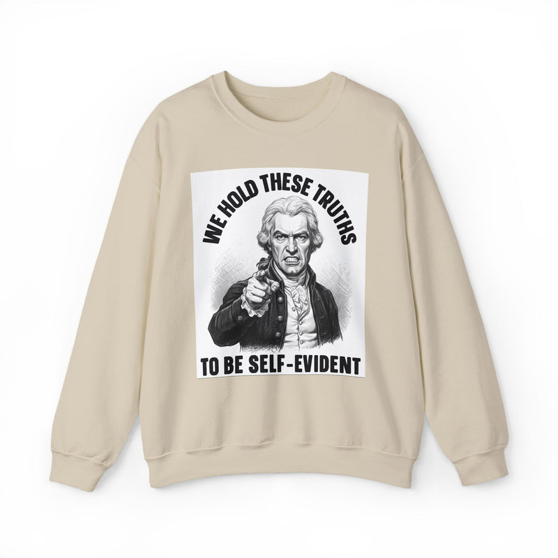 We Hold These Truths To Be Self Evident — Sweatshirt