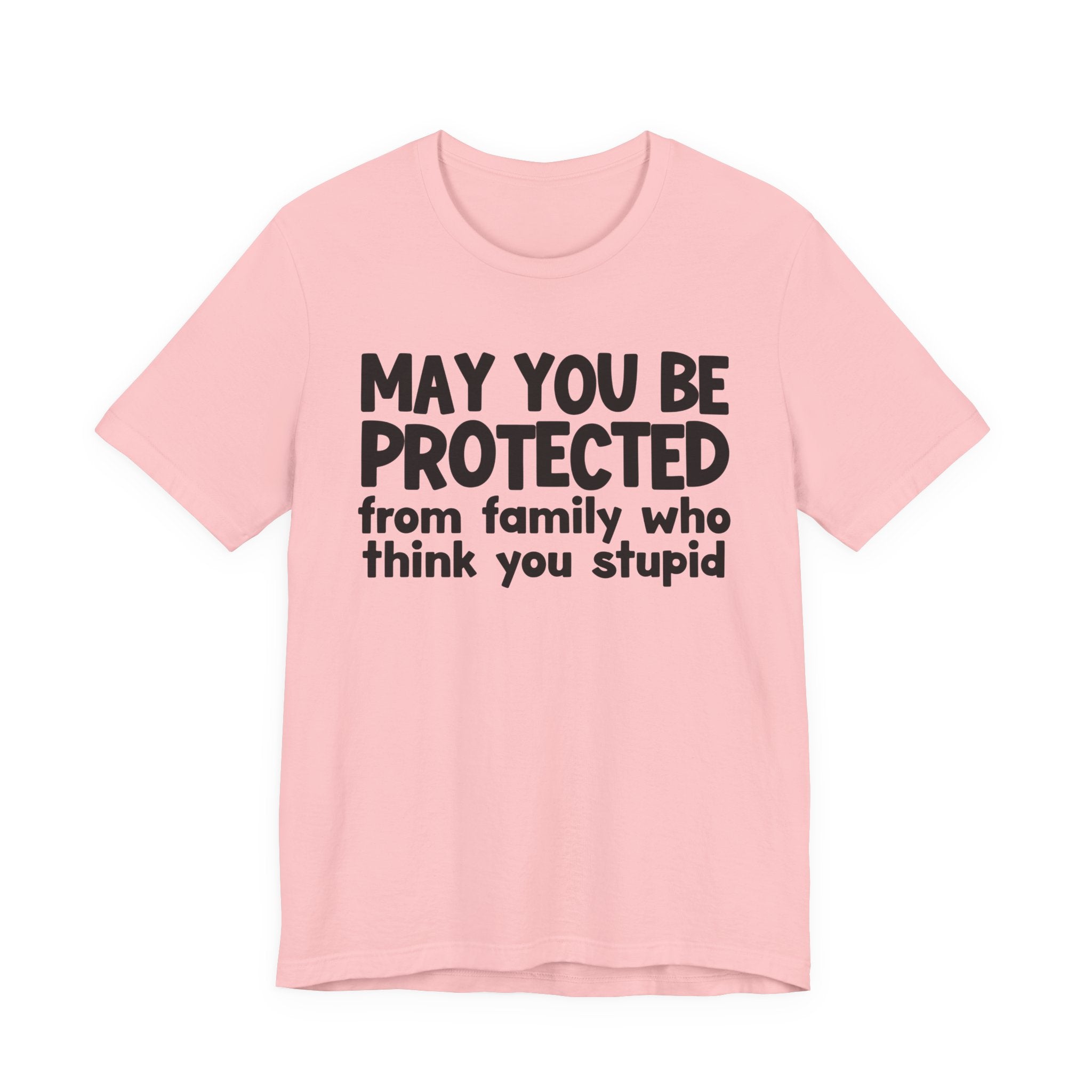 May You Be Protected From Family Who Think You Stupid — Funny Sarcastic Prayer Tee