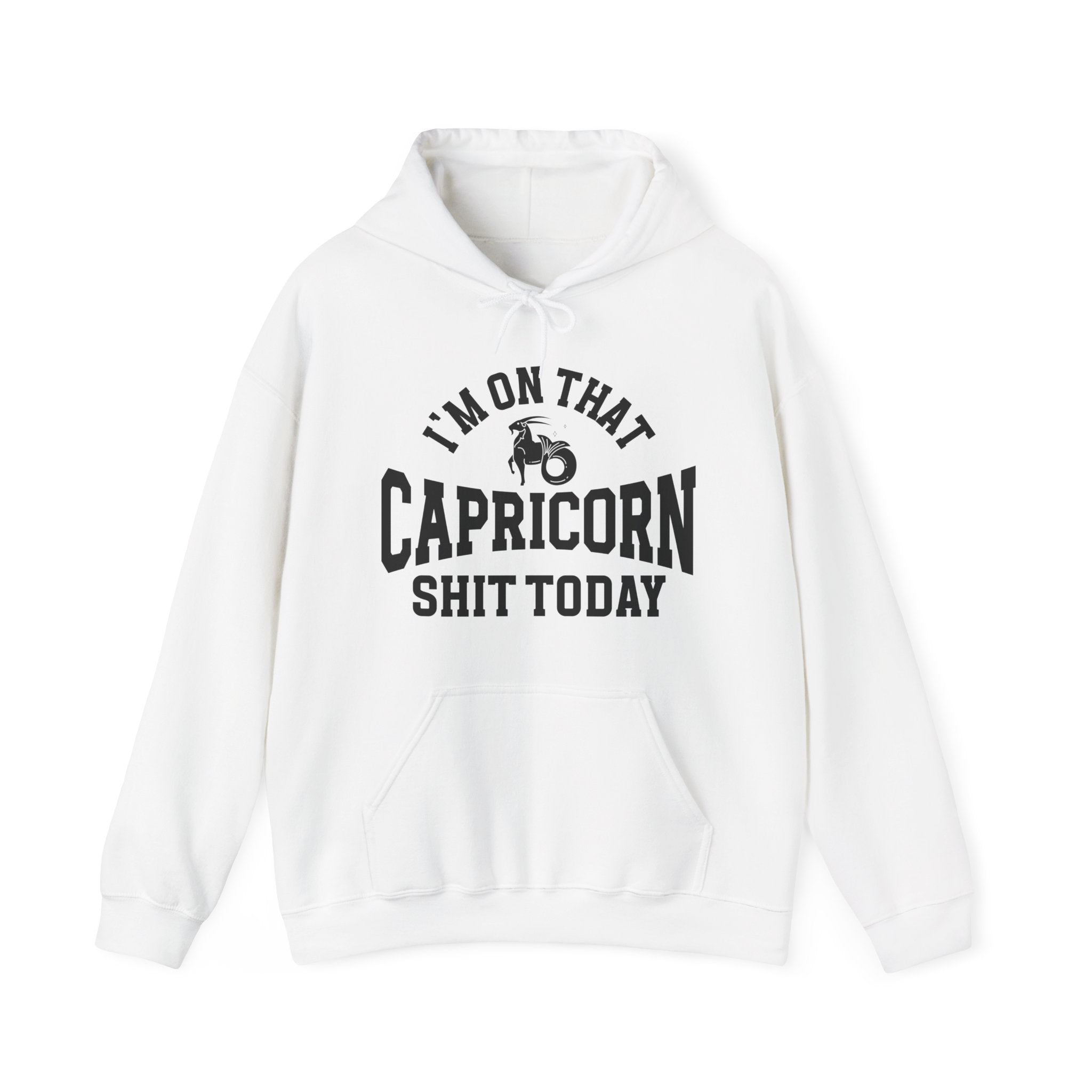 I'm On That Capricorn Shit Today - Hoodie