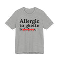 Allergic To Ghetto Bitches — Sarcastic Sassy Statement T-Shirt