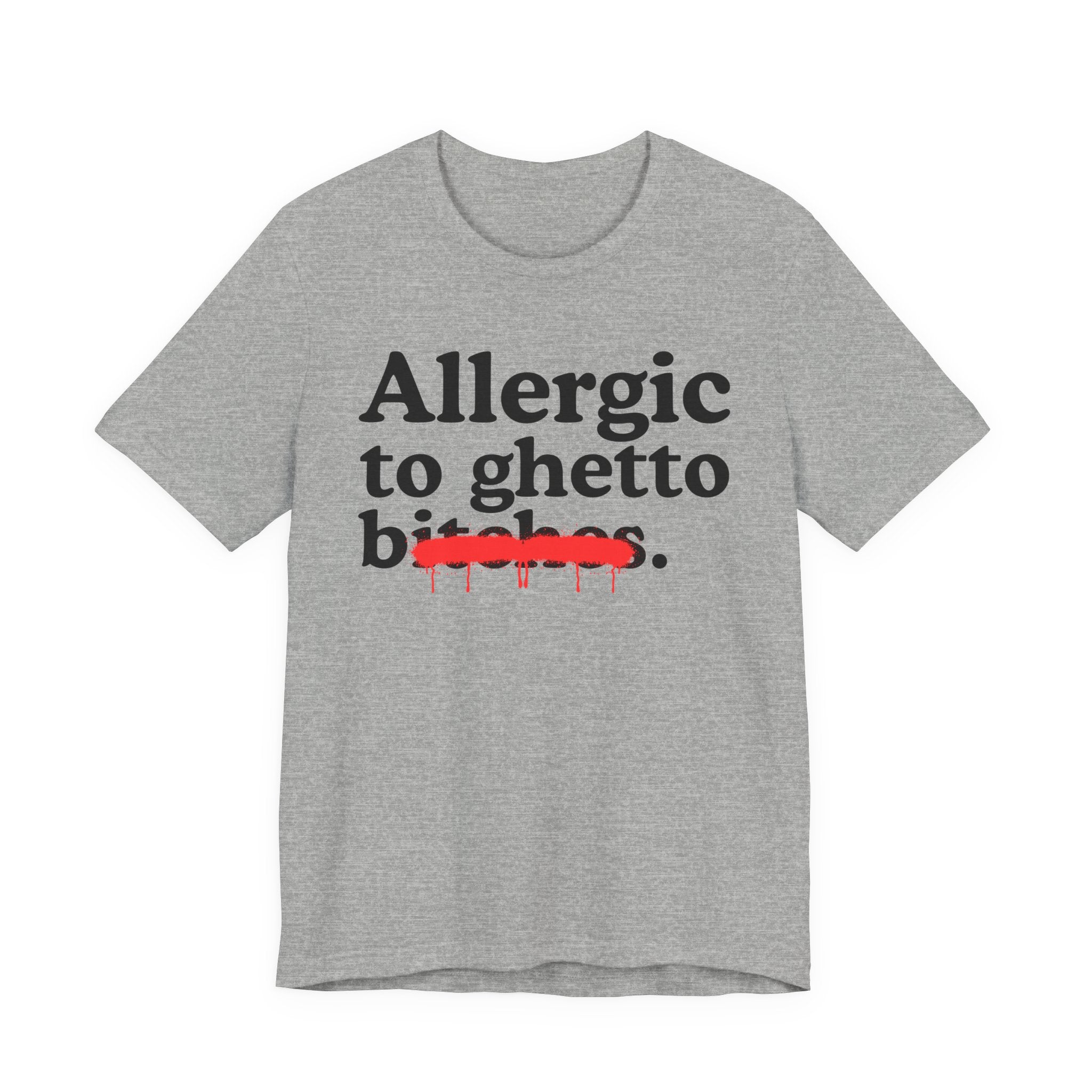 Allergic To Ghetto Bitches — Sarcastic Sassy Statement T-Shirt