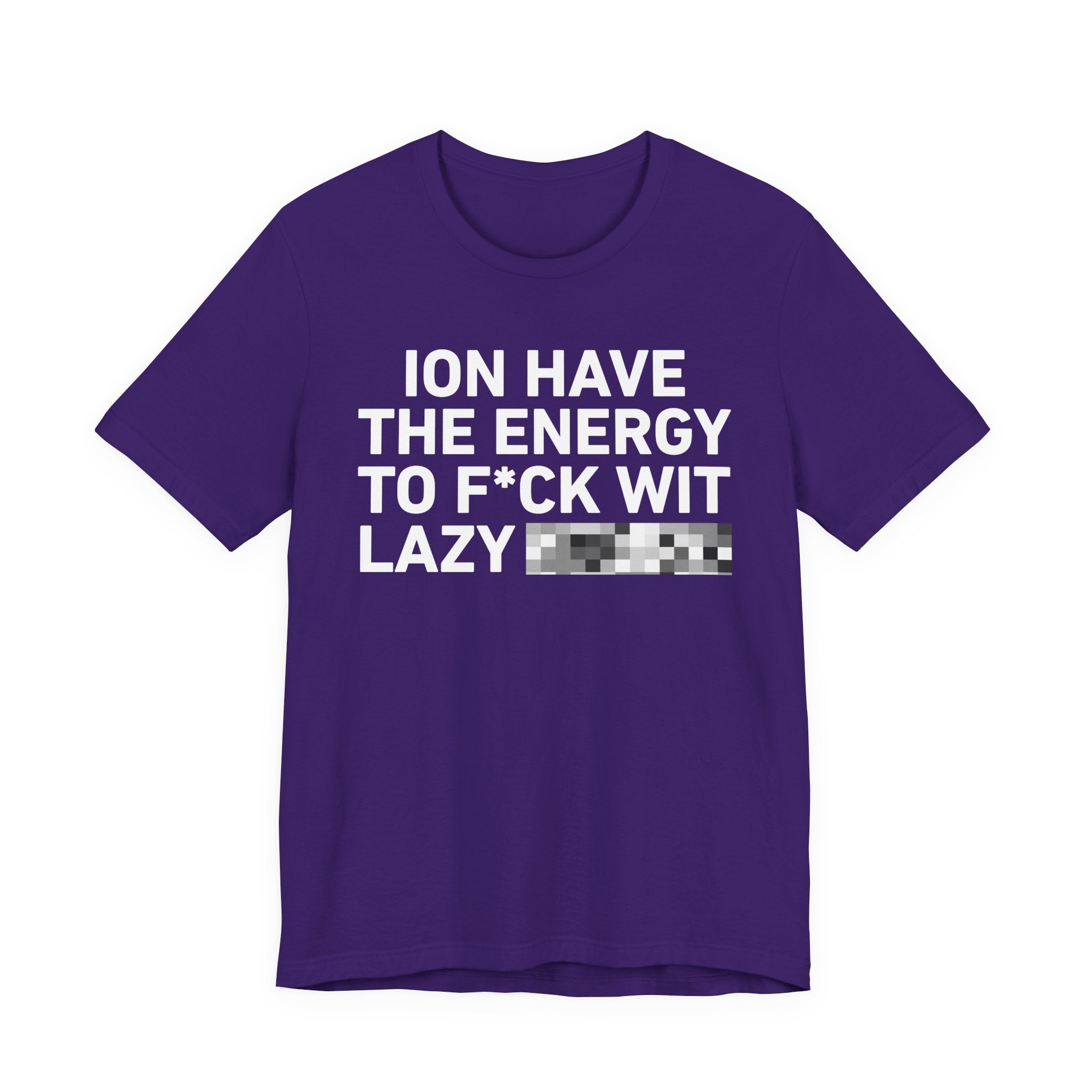 I Don’t Have the Energy to Fuck Wit Lazy (Bitches/Niggas) - Funny Energy Statement T-Shirt