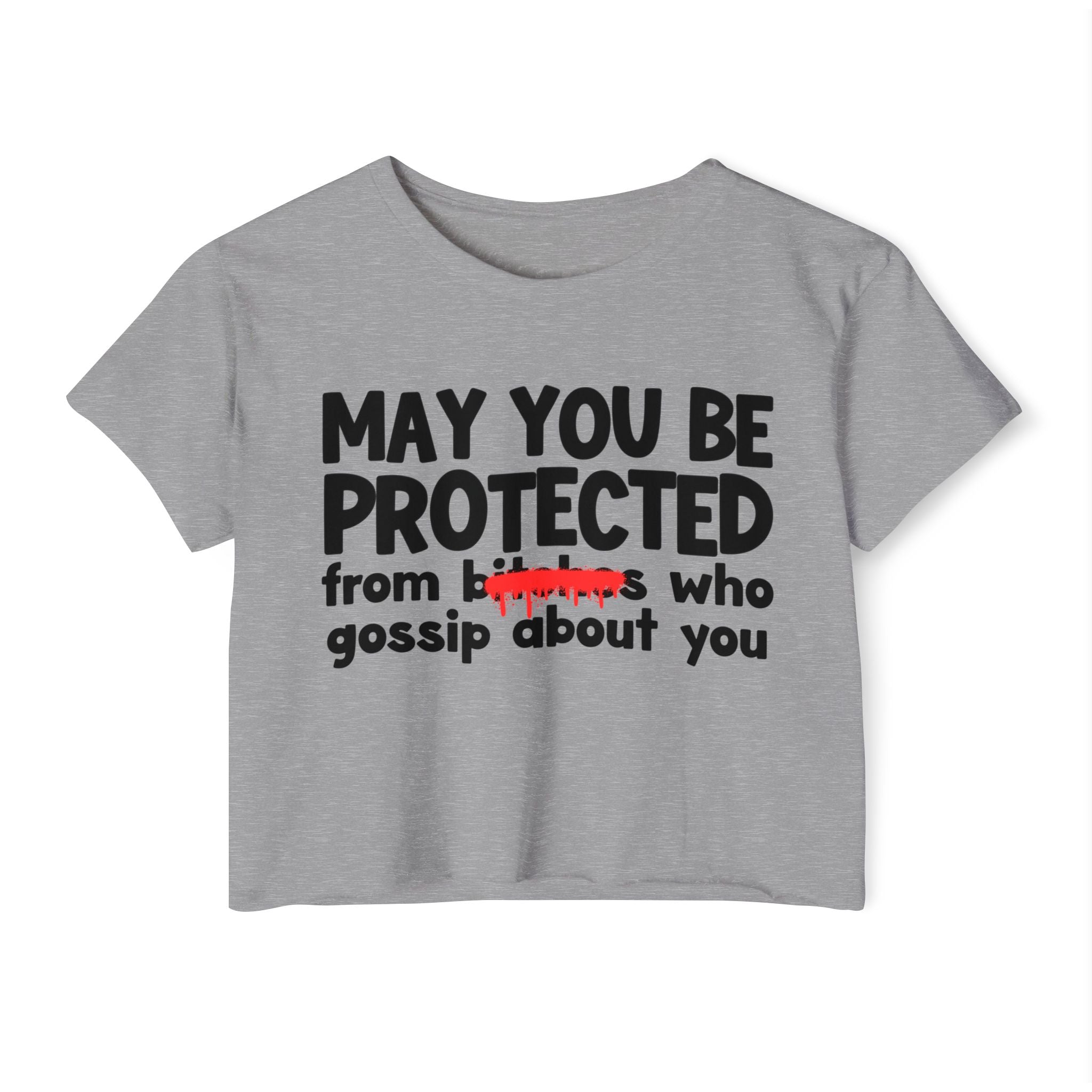 May You Be Protected From Bitches Who Gossip About You — Funny Protection Statement Crop Top