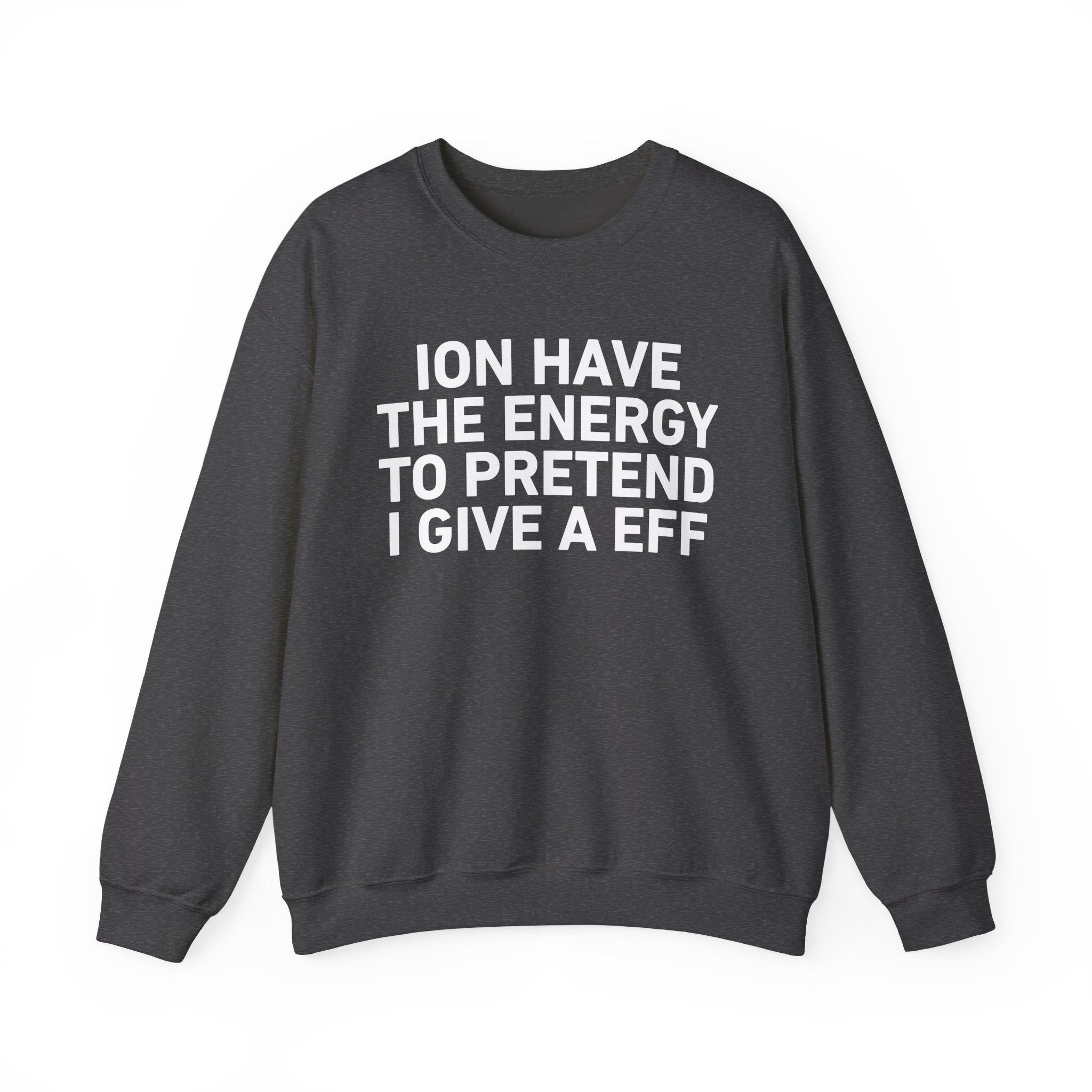 I Don’t Have the Energy to Pretend I Give A EFF － Sweatshirt