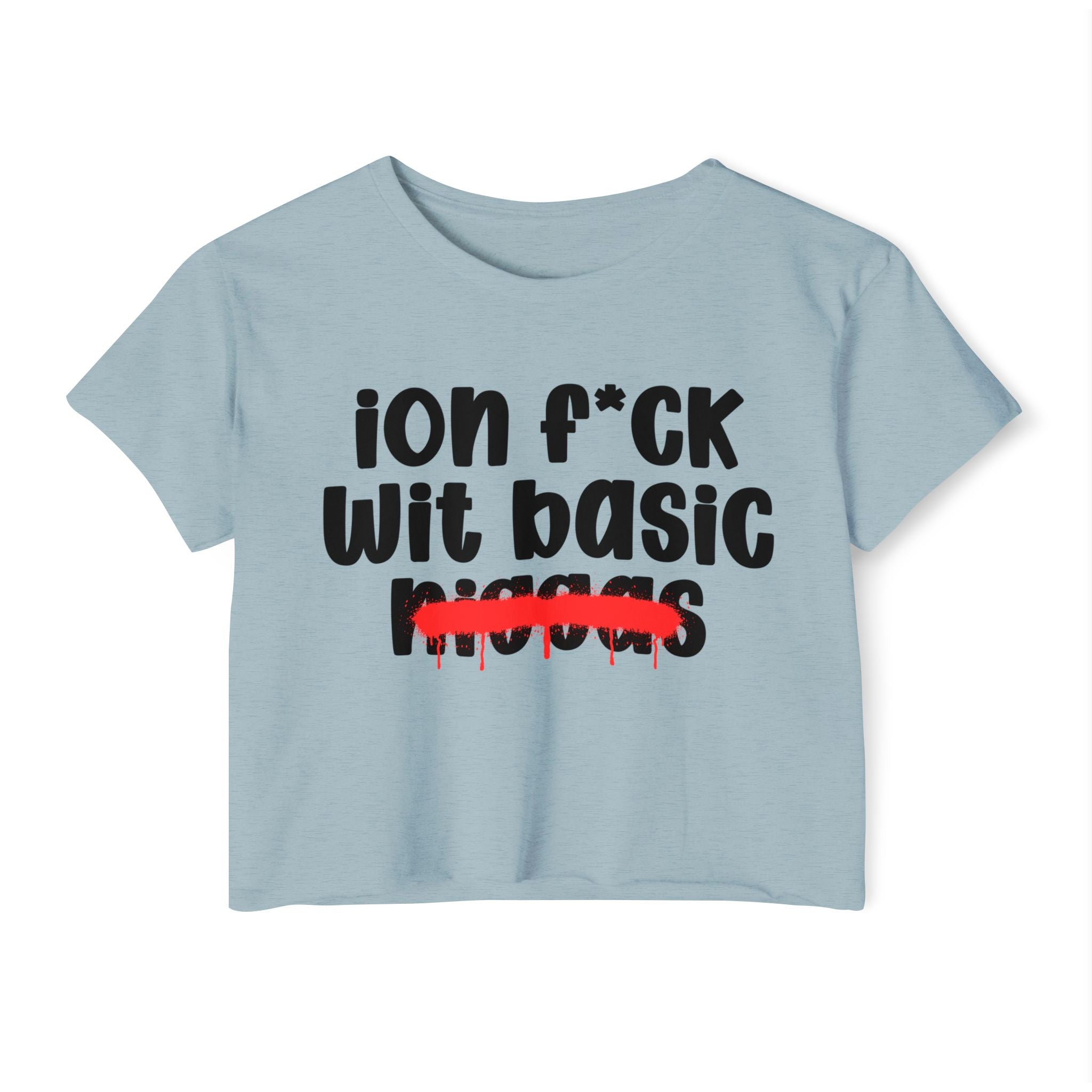ION Fuck Wit Basic Niggas - Brutally Direct Statement Crop-top