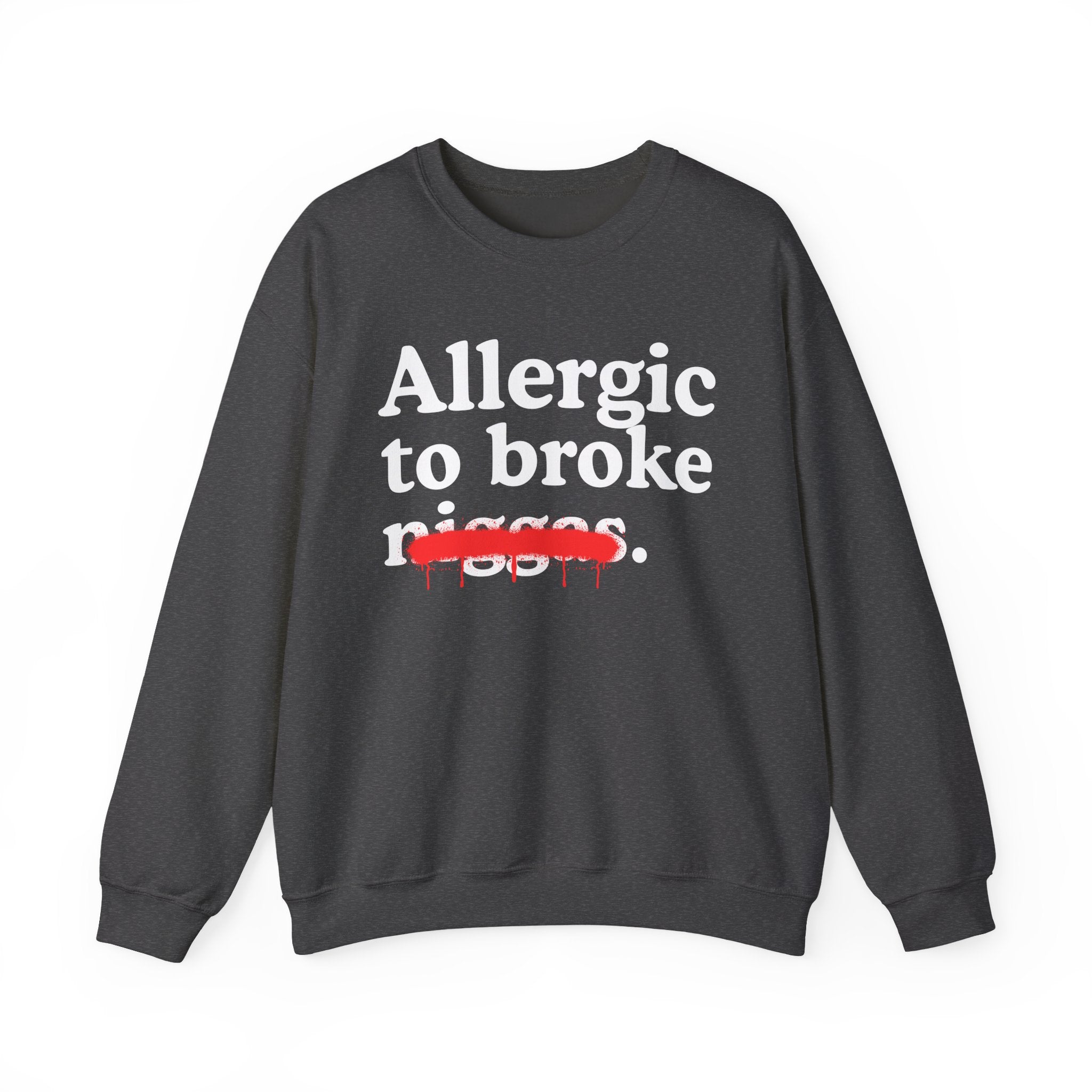 Allergic To Broke Niggas — Sarcastic Statement Sweatshirt