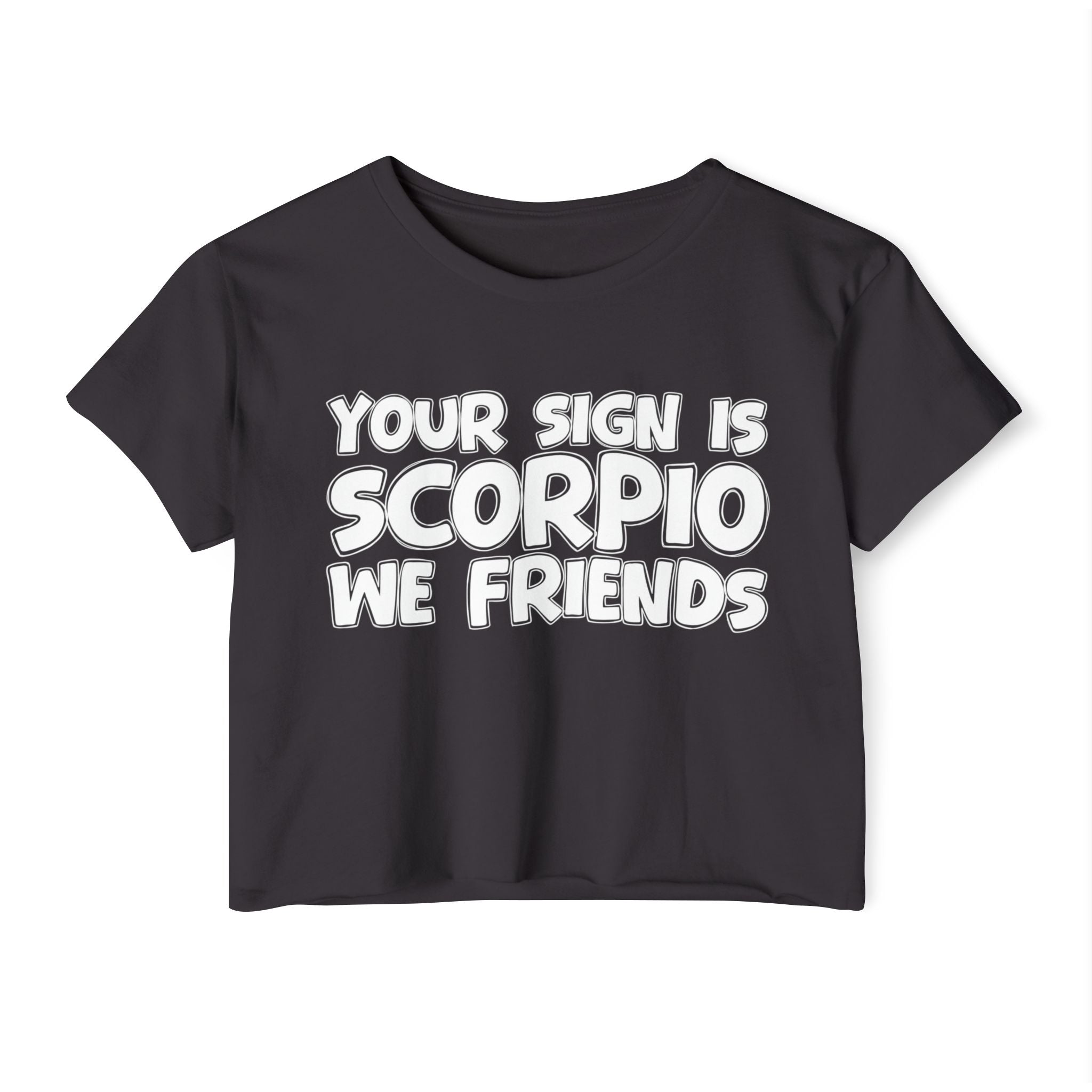 Your Sign Is Scorpio We Friends - Fun Zodiac Sign Crop Top