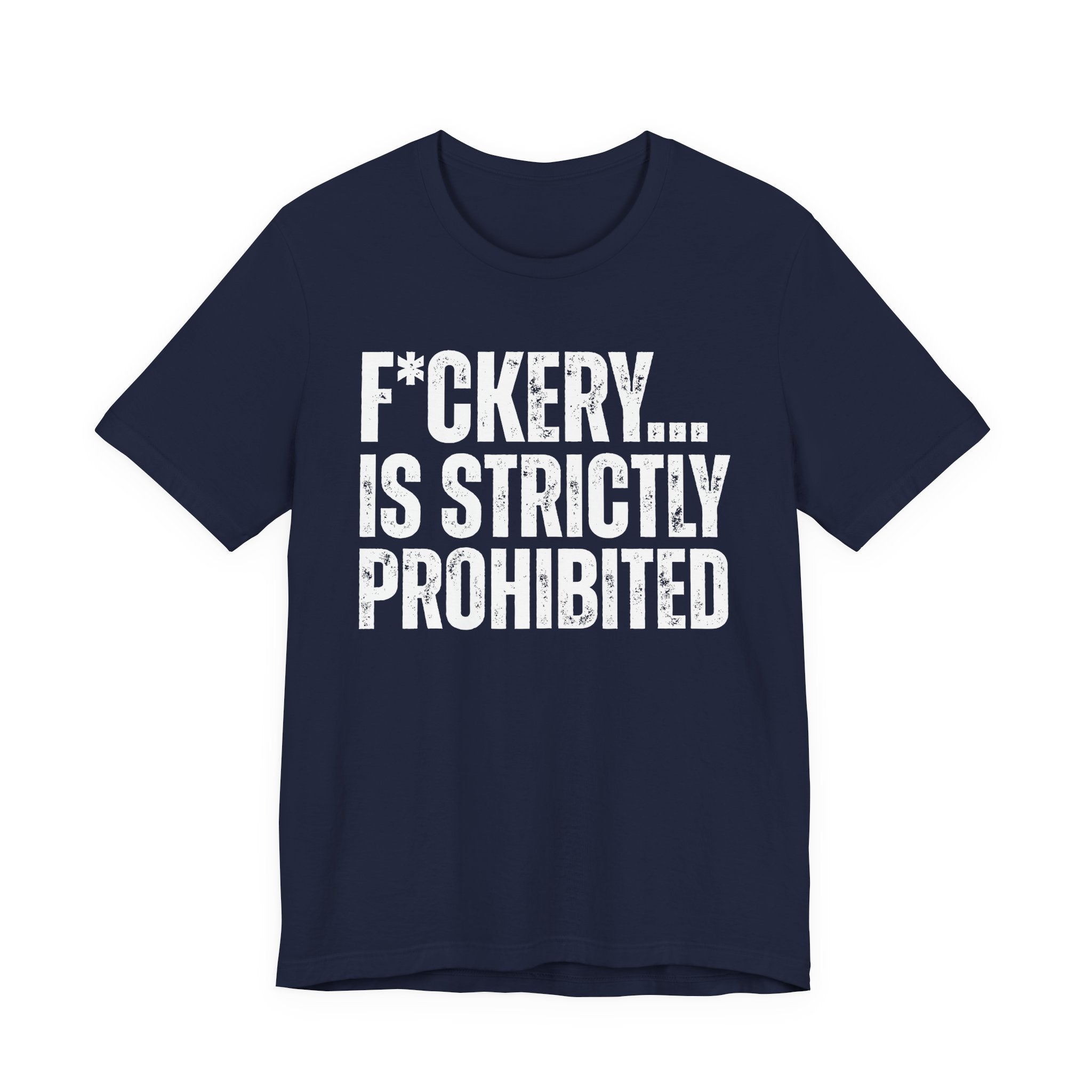 Fuckery...Is Strictly Prohibited — Sarcastic Statement T-Shirt