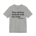 Thou Shall Not Fucketh With My Coins." Money Mood Statement T-Shirt