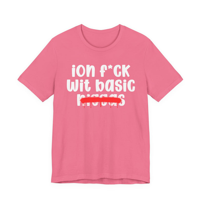 ION Fuck Wit Basic Niggas - Brutally Direct Statement Tee