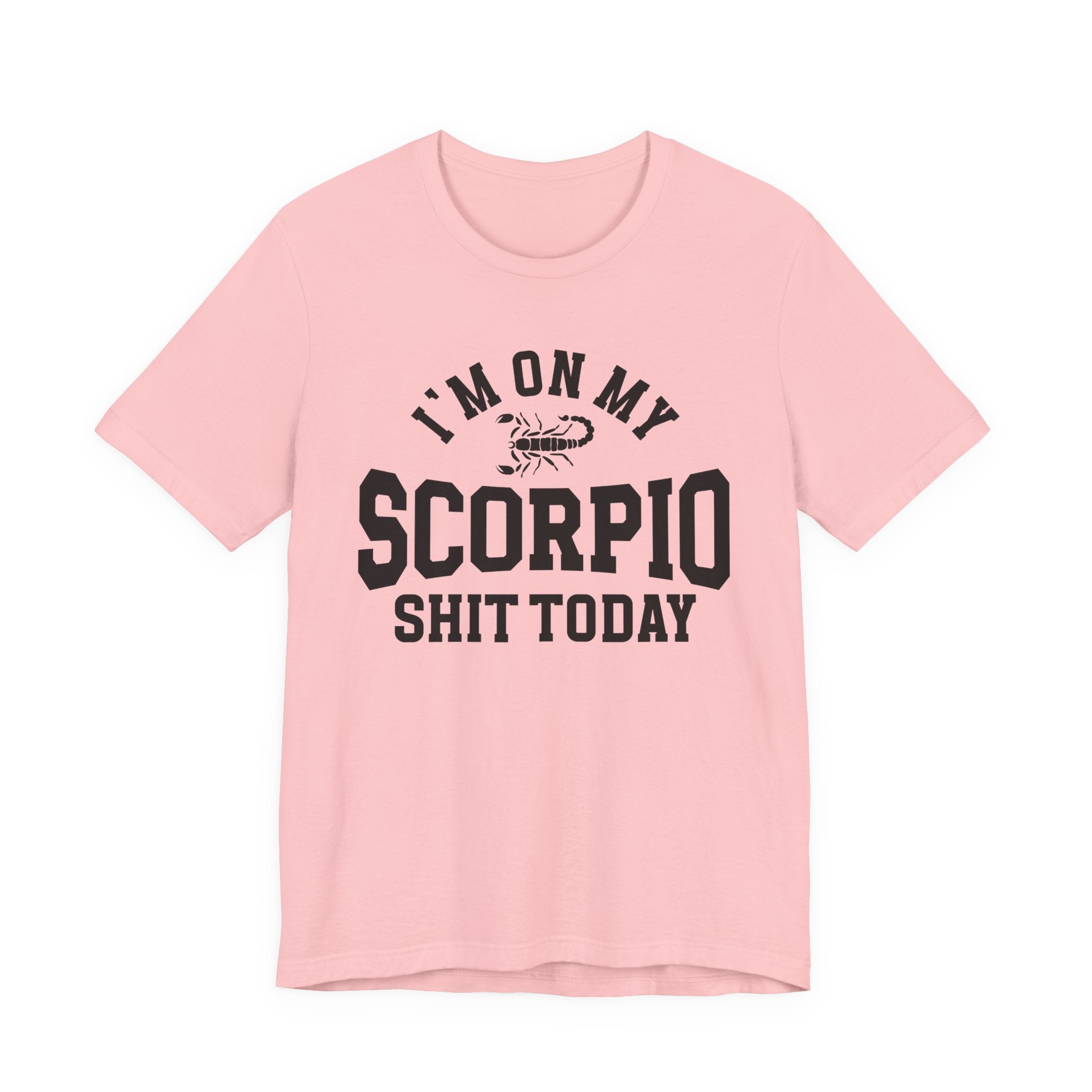 I'm On My Scorpio Shit Today T-shirt