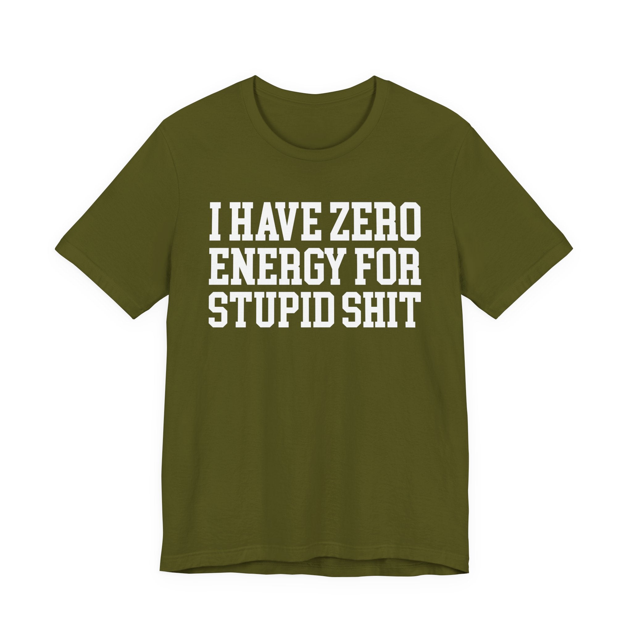 I Have Zero Energy For Stupid Shit — T-shirt
