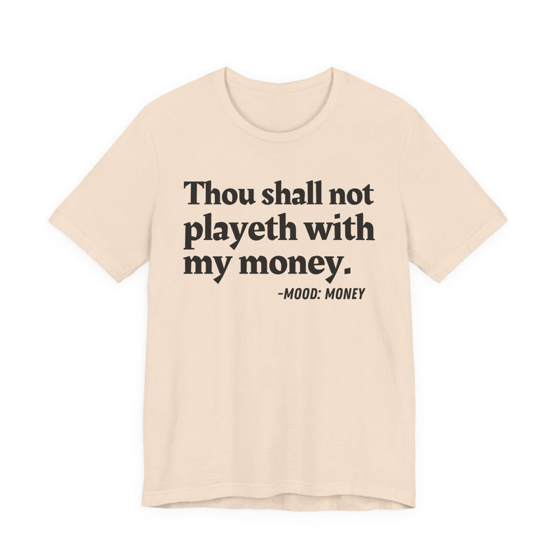 T-Shirt with “THOU SHALL NOT PLAYETH WITH MY MONEY” statement print