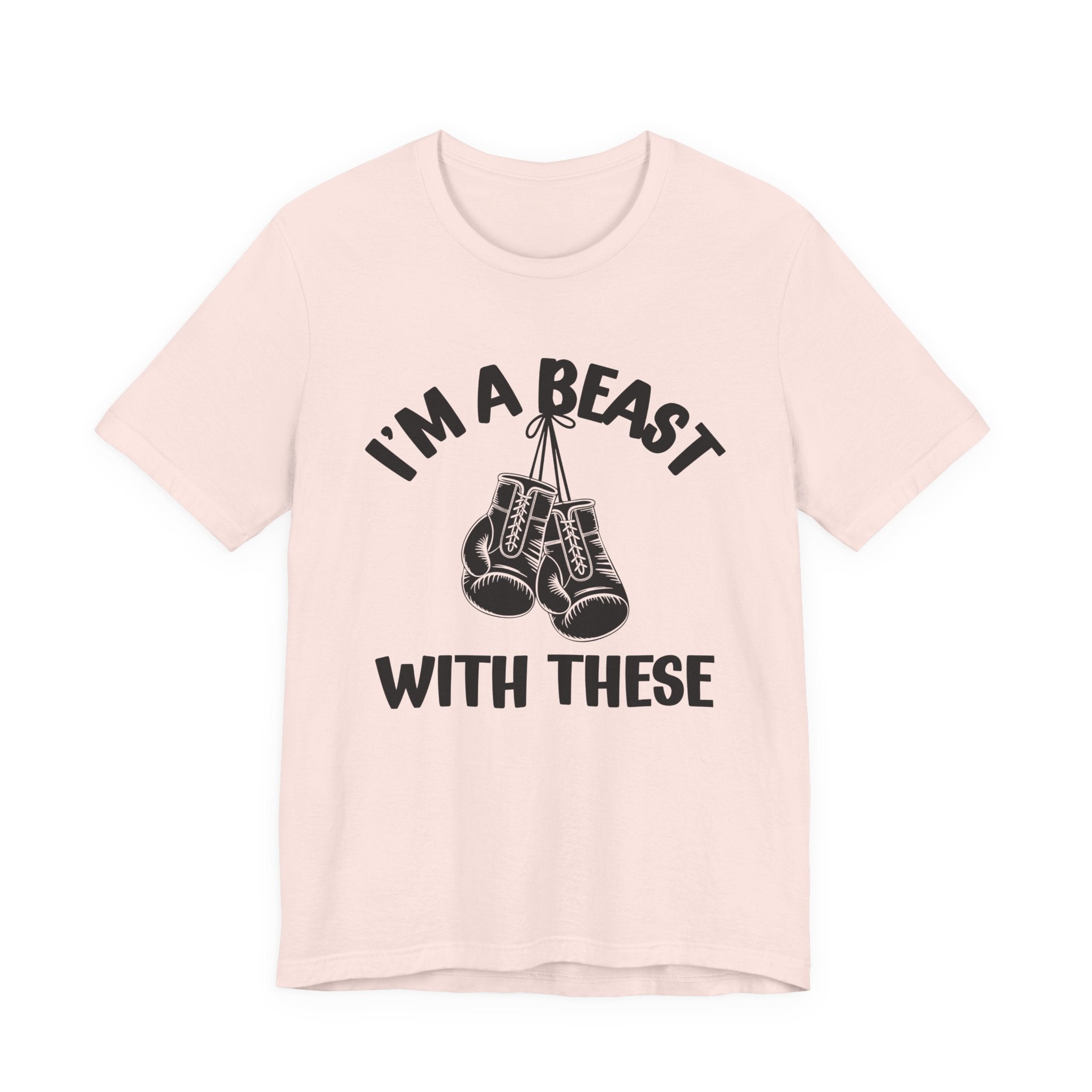 I'm A Beast With These - Funny Boxing MMA Fighter T-Shirt