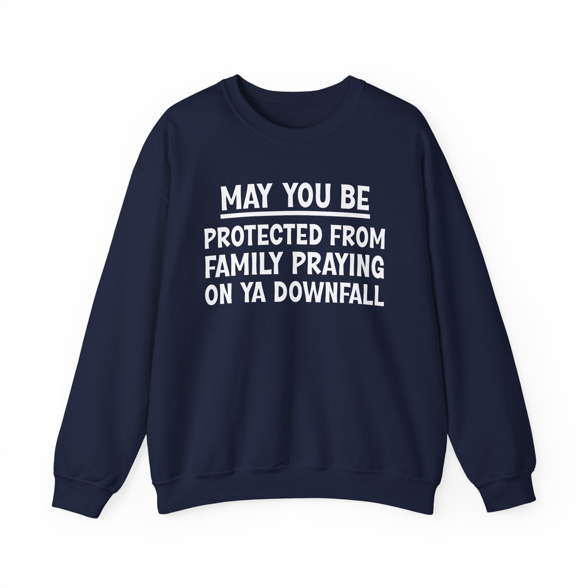 May You Be Protected From Family Praying On Ya Downfall Funny Sarcastic Sweatshirt
