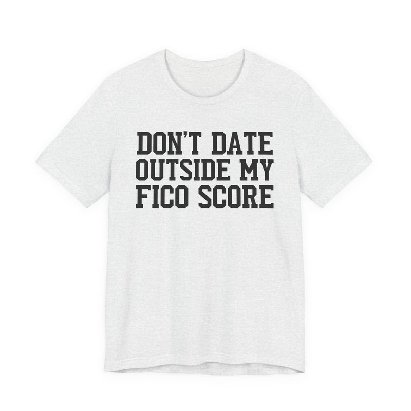 Don't Date Outside My Fico Score  － Funny Dating T-shirt