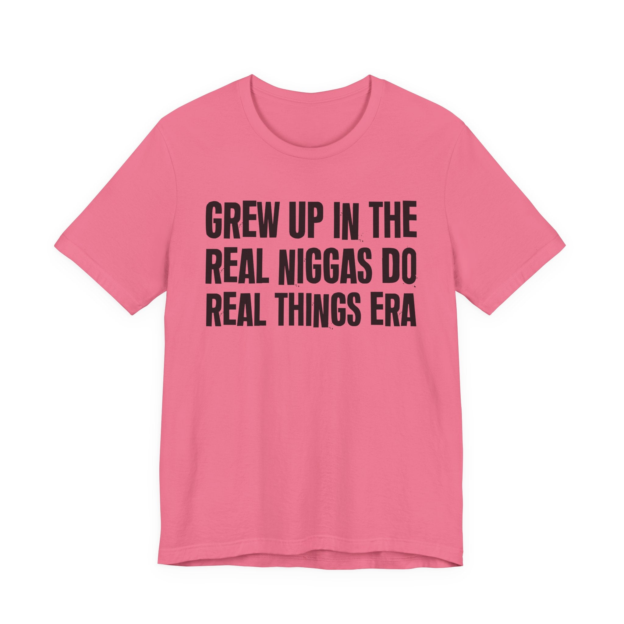 Grew Up In The Real Niggas Do Real Things Era - Hilarious Back In The Days  T-Shirt