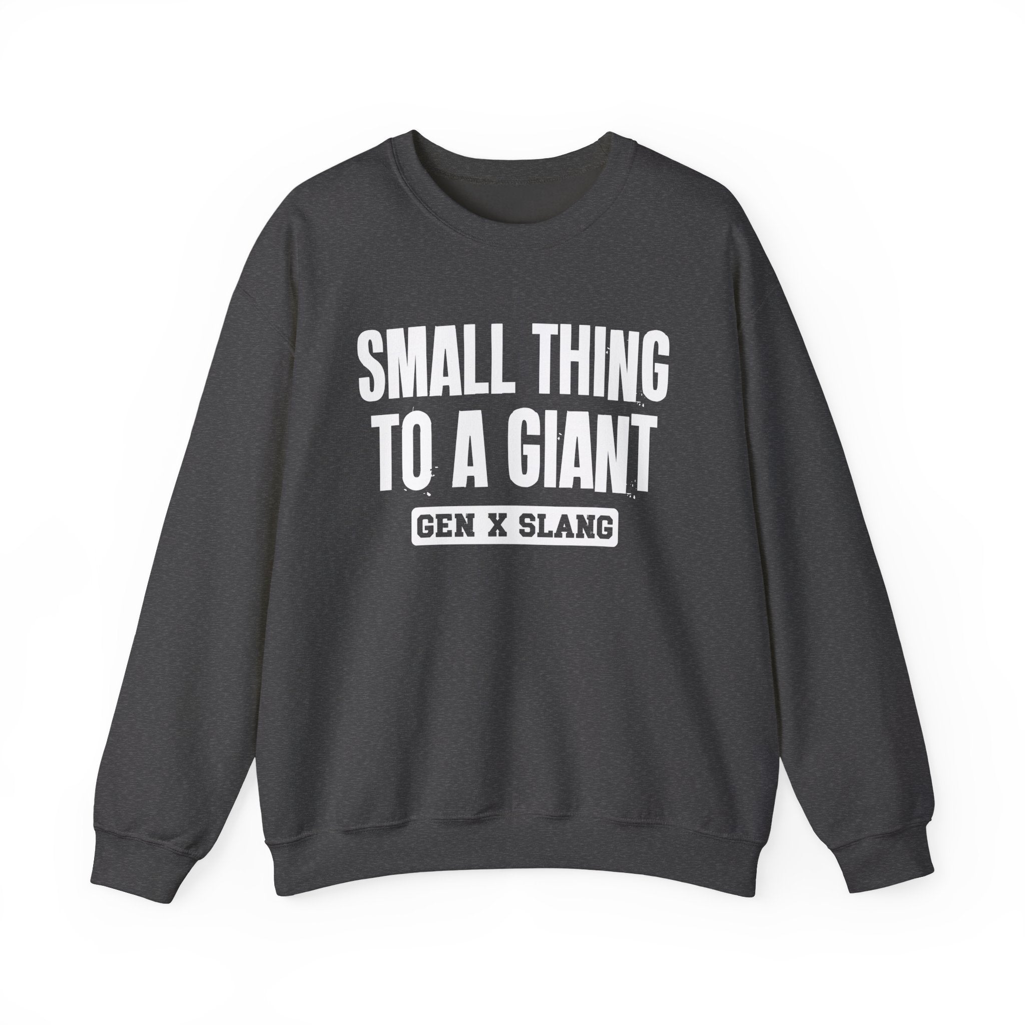 Gen X Slang Sweatshirt - Small Thing To  A Giant