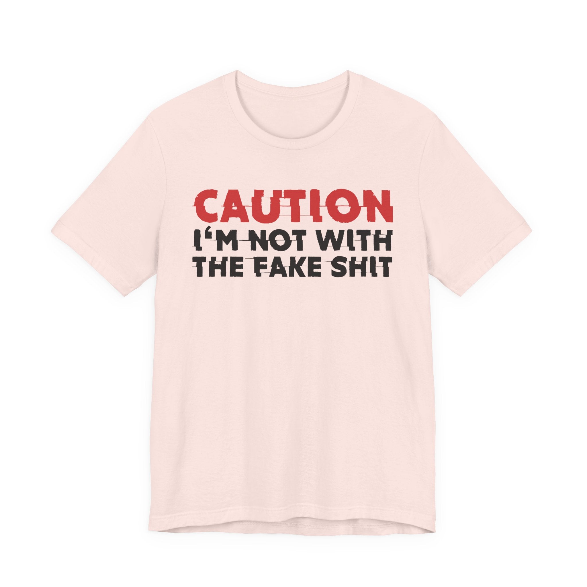 Caution I'm Not With The Fake Shit T-Shirt — Bold Statement Tee