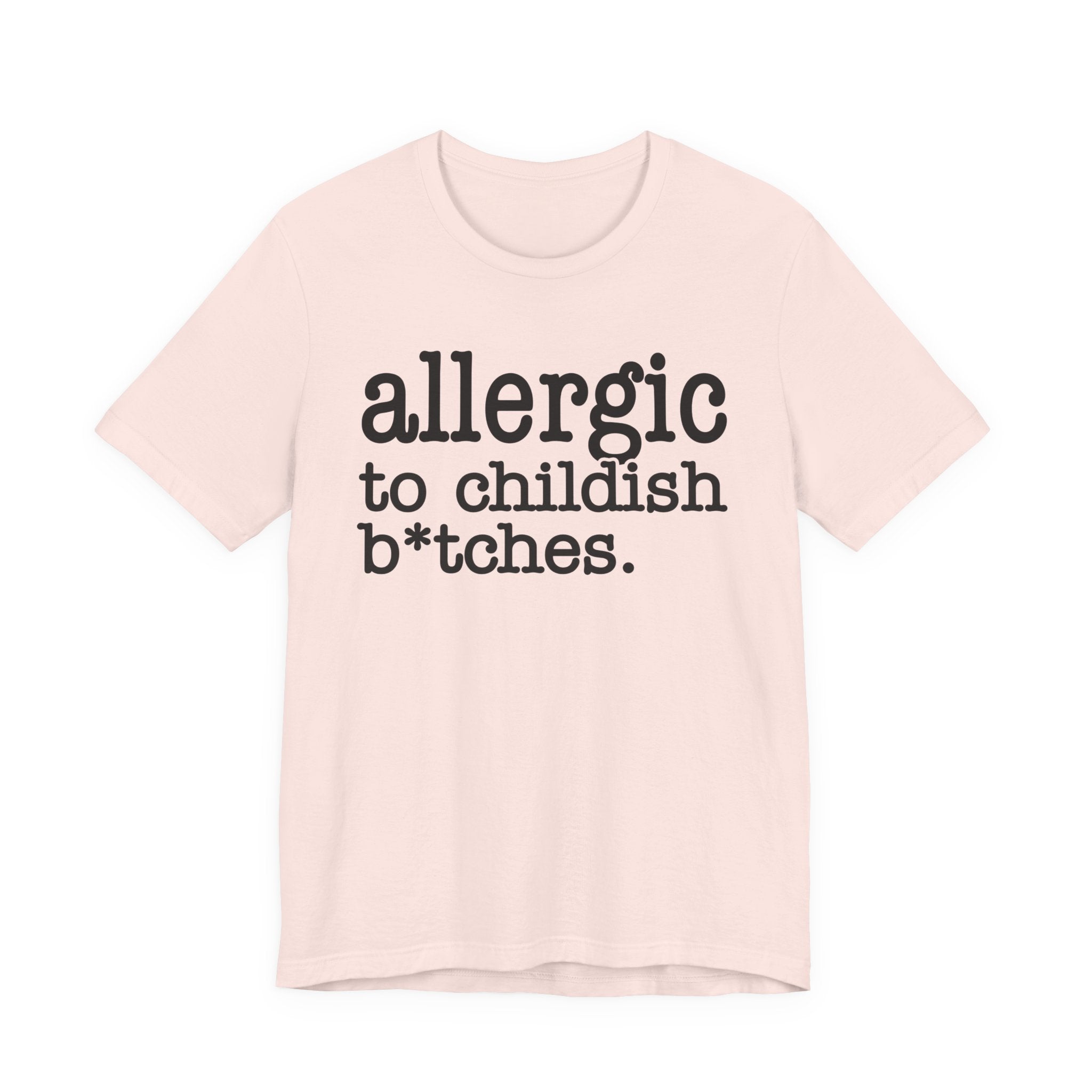 Allergic To Childish Bitches  — T-shirt