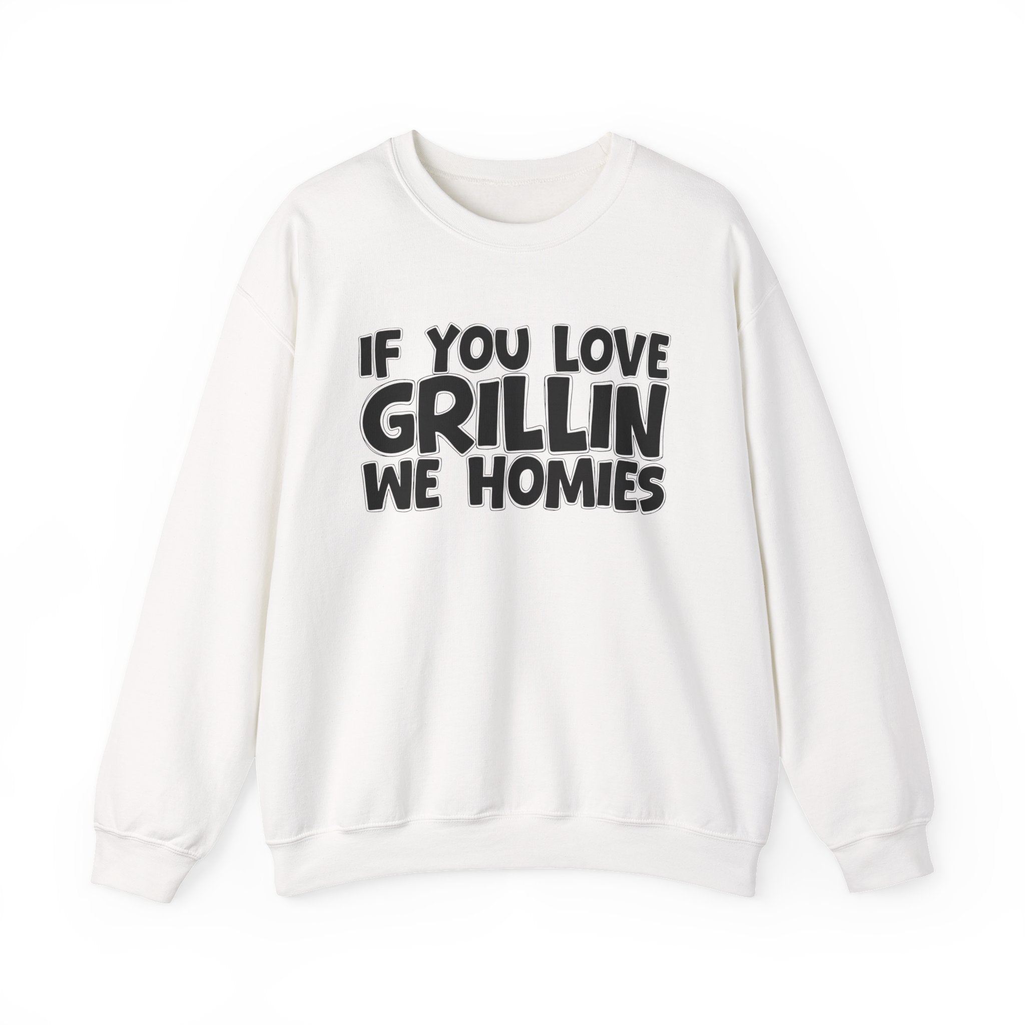 If You Love Grillin We Homies — Motivational Hustle Statement Sweatshirt