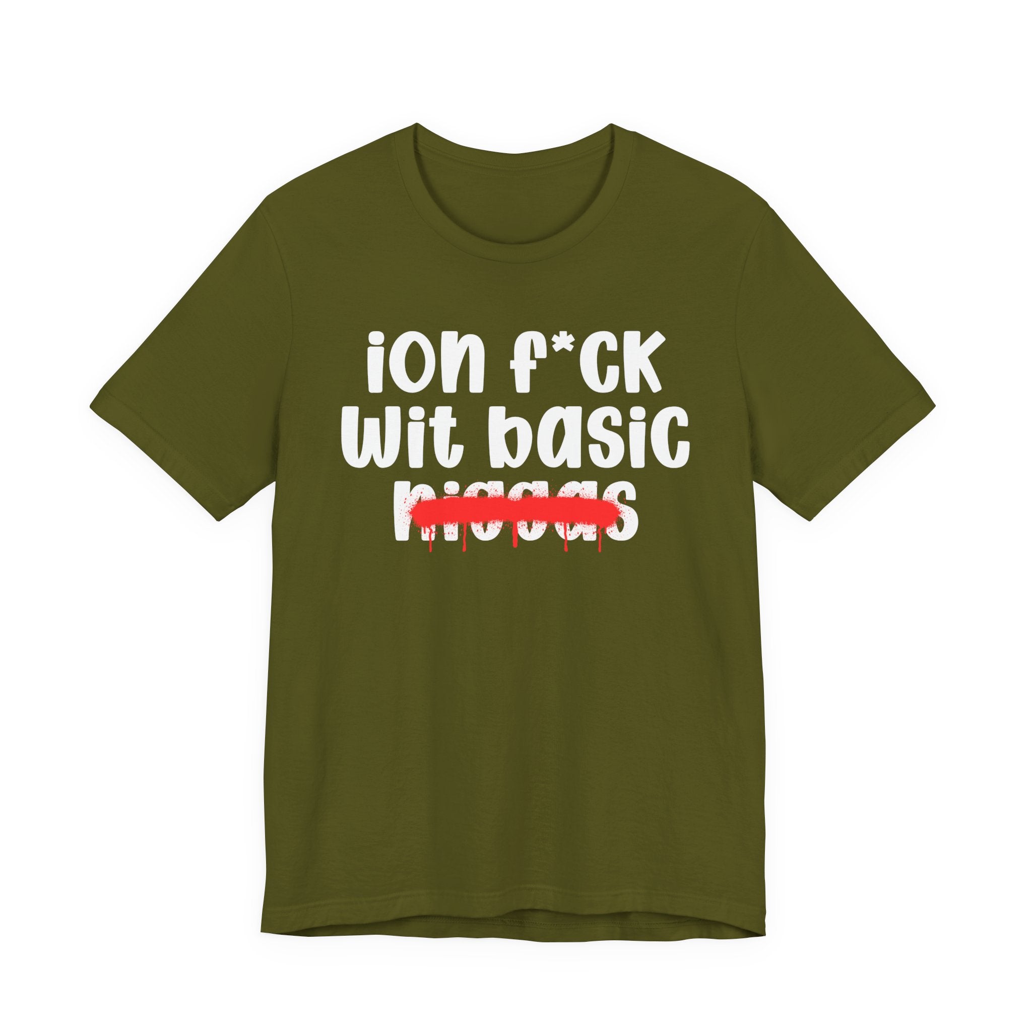 ION Fuck Wit Basic Niggas - Brutally Direct Statement Tee