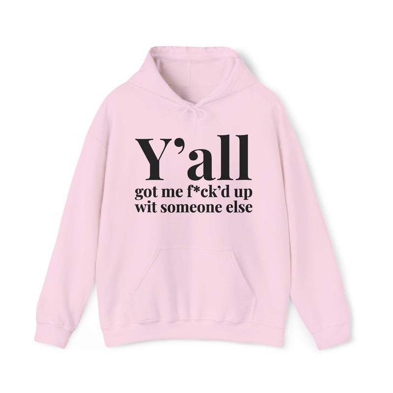 Y'all Got Me Fuck'd Up With Someone Else - Hoodie