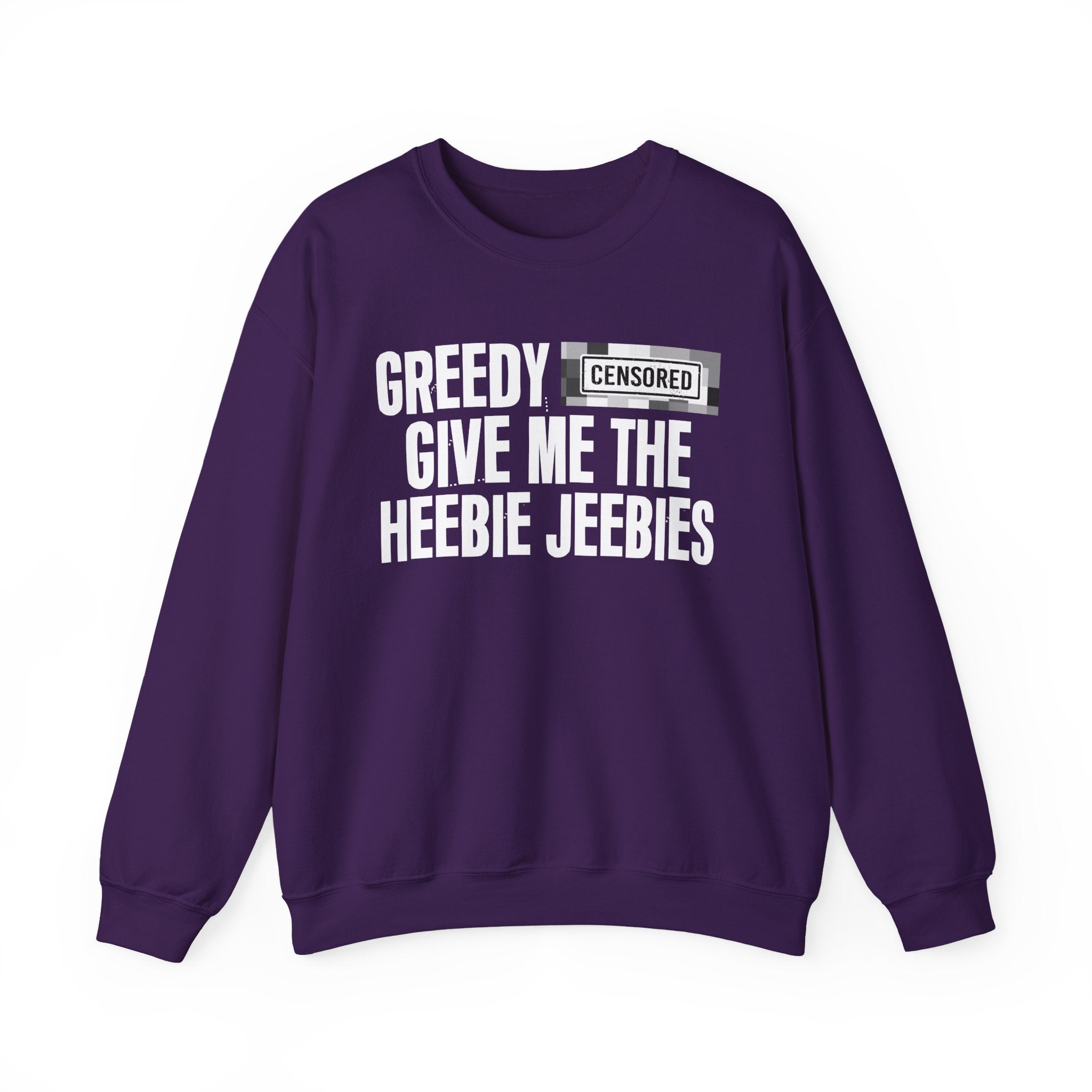 Greedy Bitches Give Me The Heebie Jeebies－Sweatshirt