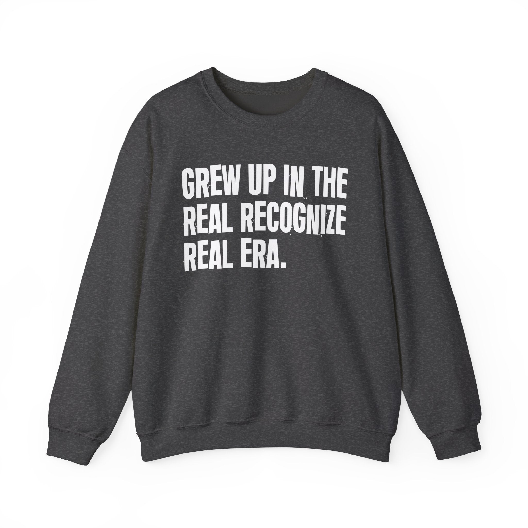 I Grew Up In The Real Recognize Real Era - Fun Back In The Day Sweatshirt