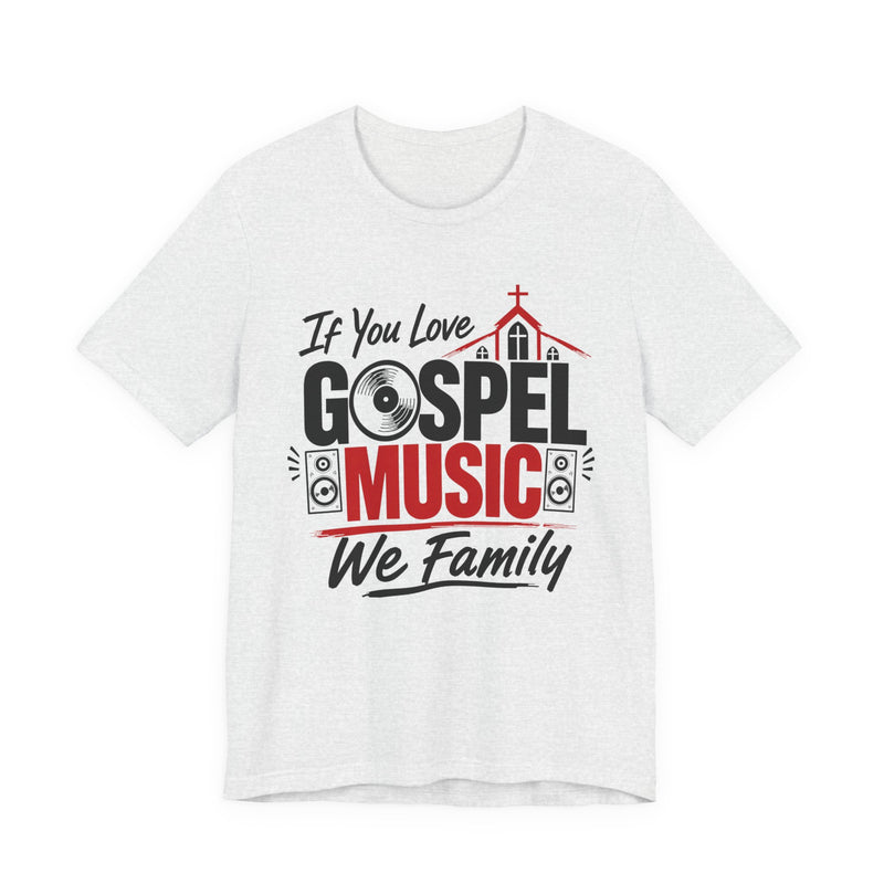 If You Love Gospel Music We Family － Gospel Music Lover T-shirt
