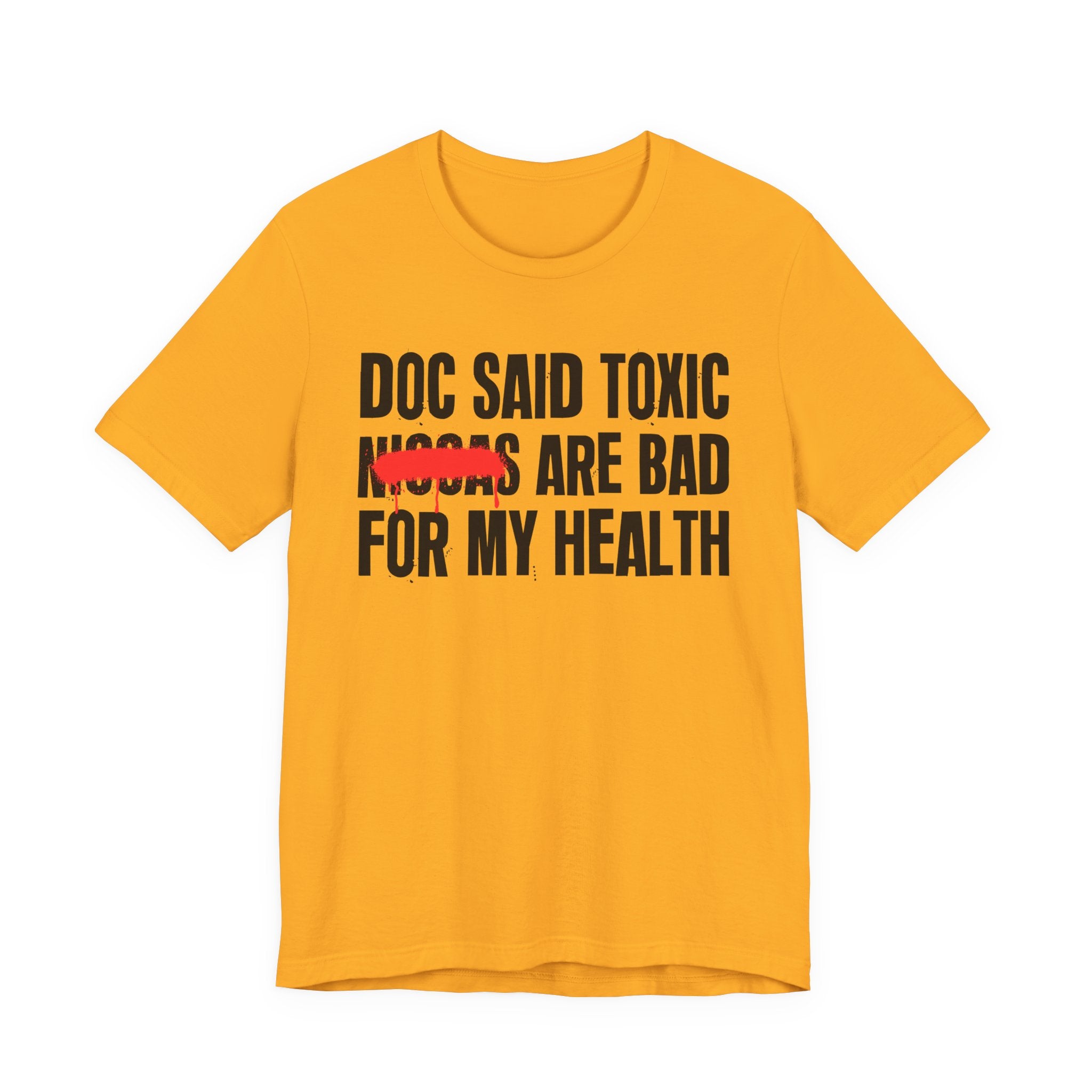 Doc Said Toxic Niggas Are Bad For My Wealth - Funny Health Statement Tee Shirt