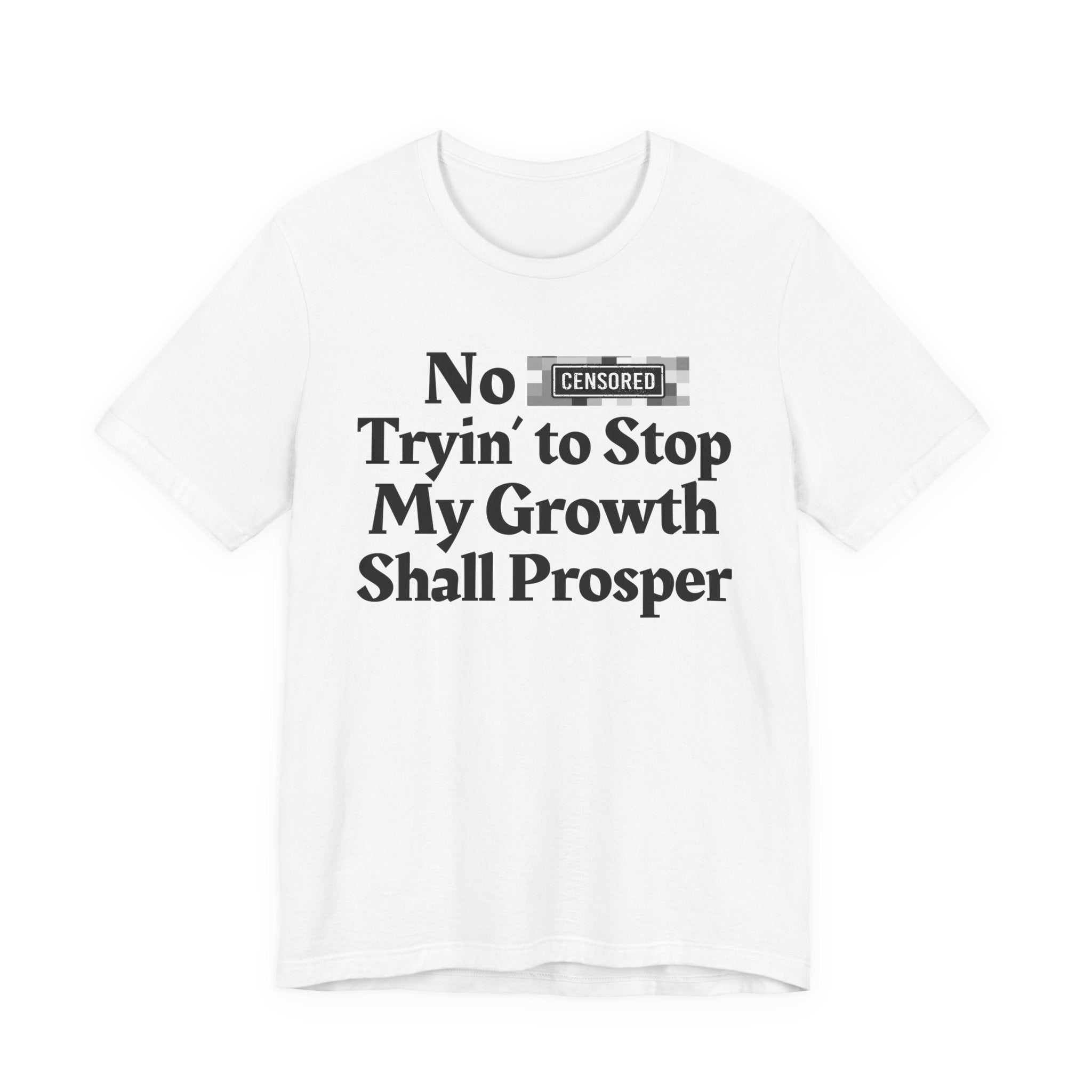 No Bitch Tryin' To Stop My Growth Shall Prosper — Bold Christian Statement T-Shirt
