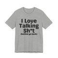 I Love Talking Shit (behind ya back) — Funny Slogan Tee for Bold, Sarcastic Humor