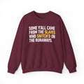 Some Y'all Came From The Slaves Who Snitch'd On The Runaways. - Sweatshirt