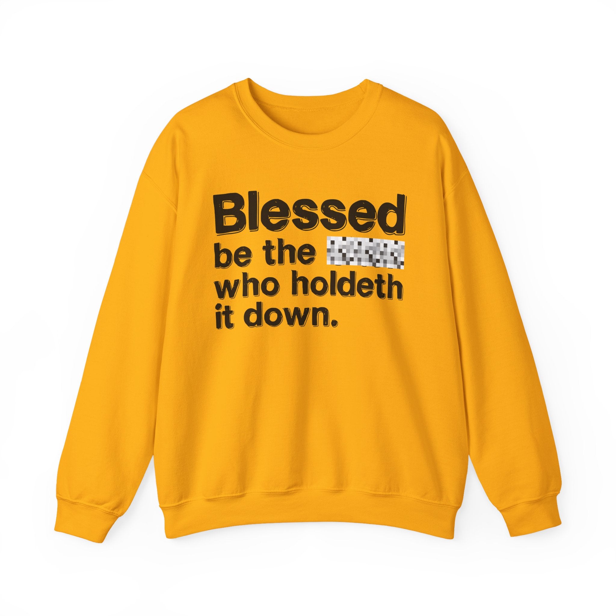 Blessed Be The Bitch Who Holdeth It Down — Inspirational Sweatshirt